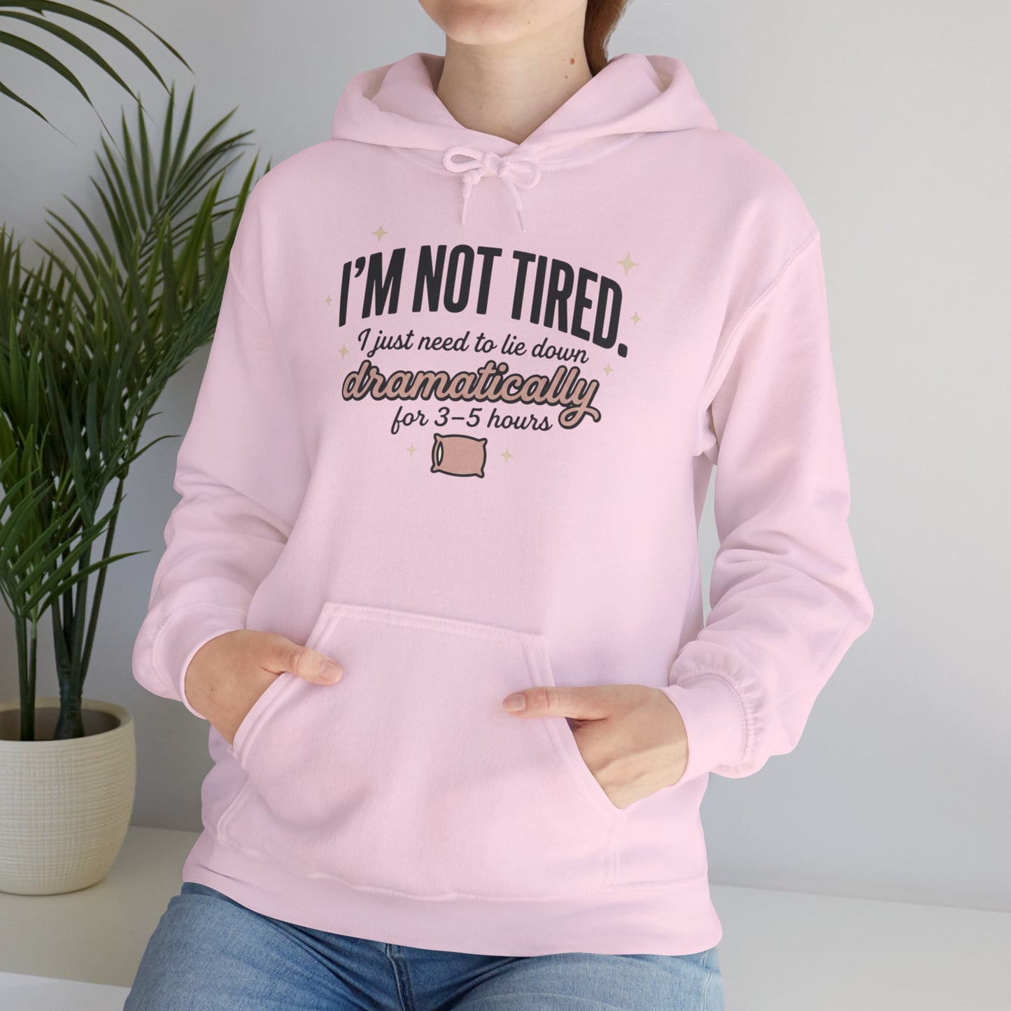 Hoodie - "I'm Not Tired I Just Need to Lie Down Dramatically for 3–5 Hours" Cozy Sleepy Humor Hoodie