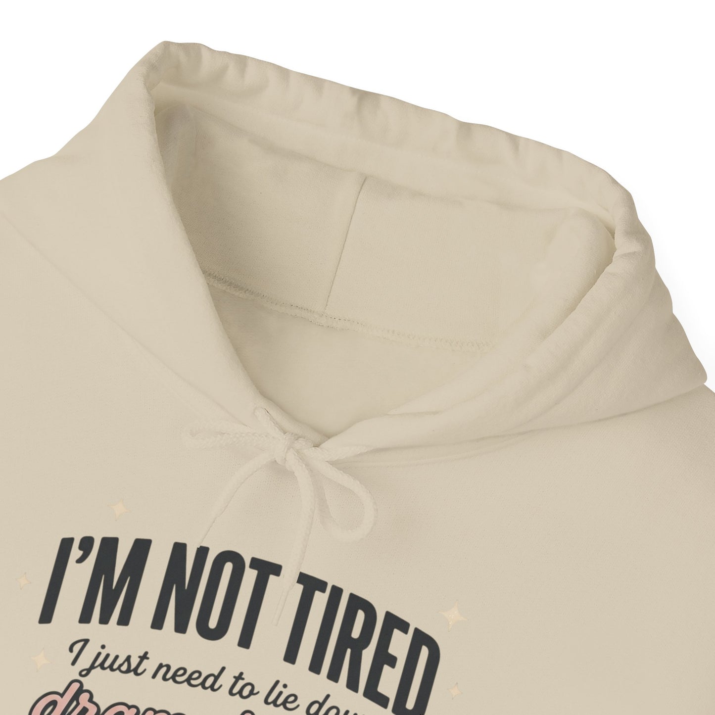 Hoodie - "I'm Not Tired I Just Need to Lie Down Dramatically for 3–5 Hours" Cozy Sleepy Humor Hoodie