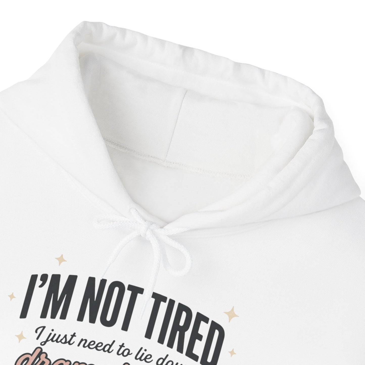 Hoodie - "I'm Not Tired I Just Need to Lie Down Dramatically for 3–5 Hours" Cozy Sleepy Humor Hoodie