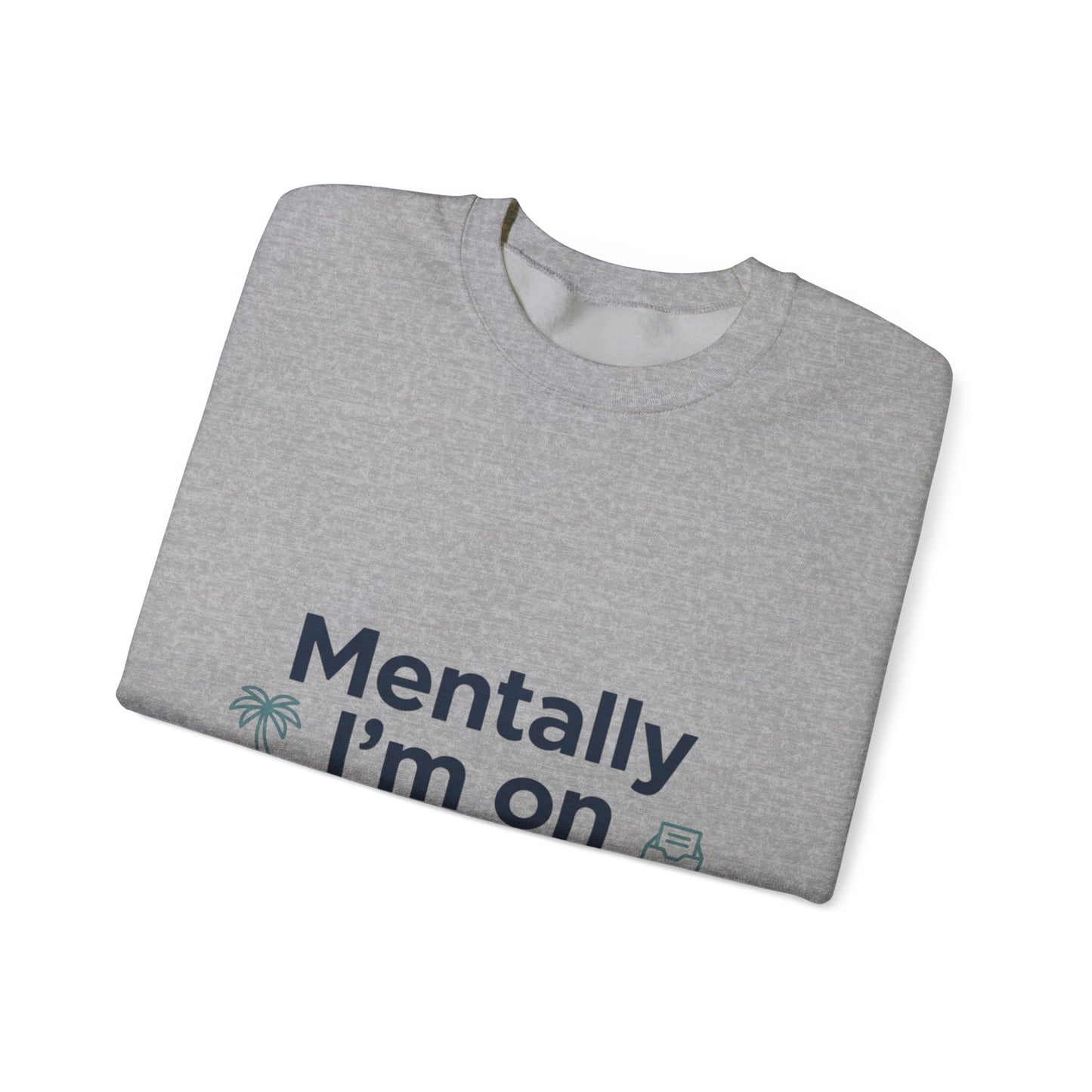 Vacation Vibes Sweatshirt — "Mentally I'm on Vacation" Cozy Crewneck