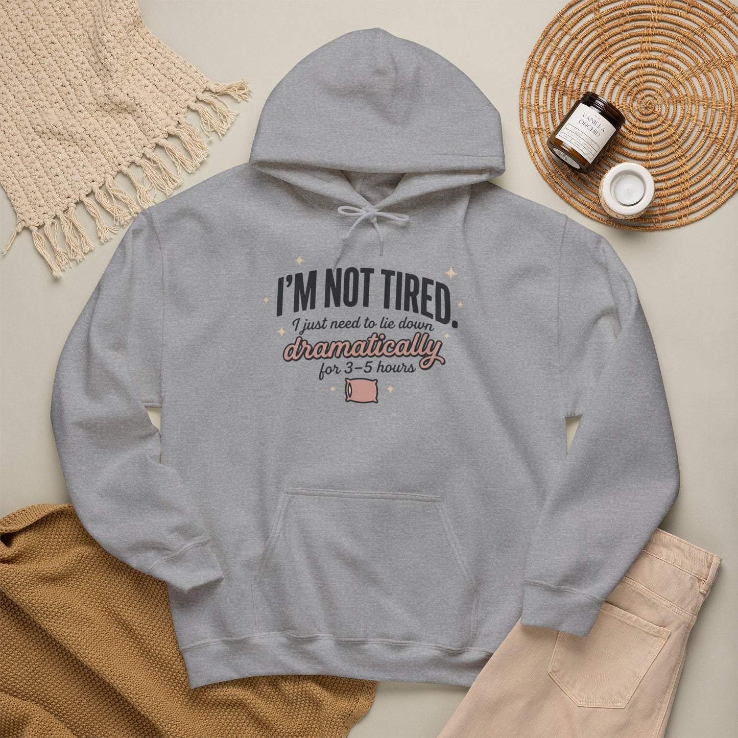 Hoodie - "I'm Not Tired I Just Need to Lie Down Dramatically for 3–5 Hours" Cozy Sleepy Humor Hoodie
