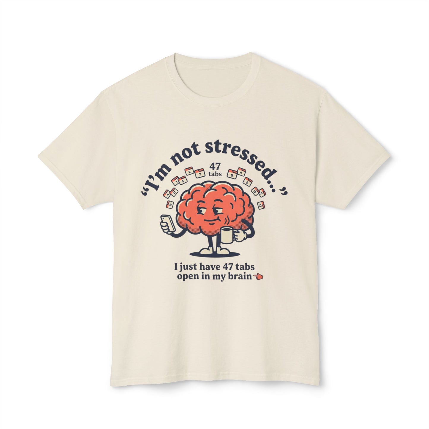 Funny "I’m Not Stressed" Brain T-Shirt — 47 Tabs Open In My Brain Graphic Tee