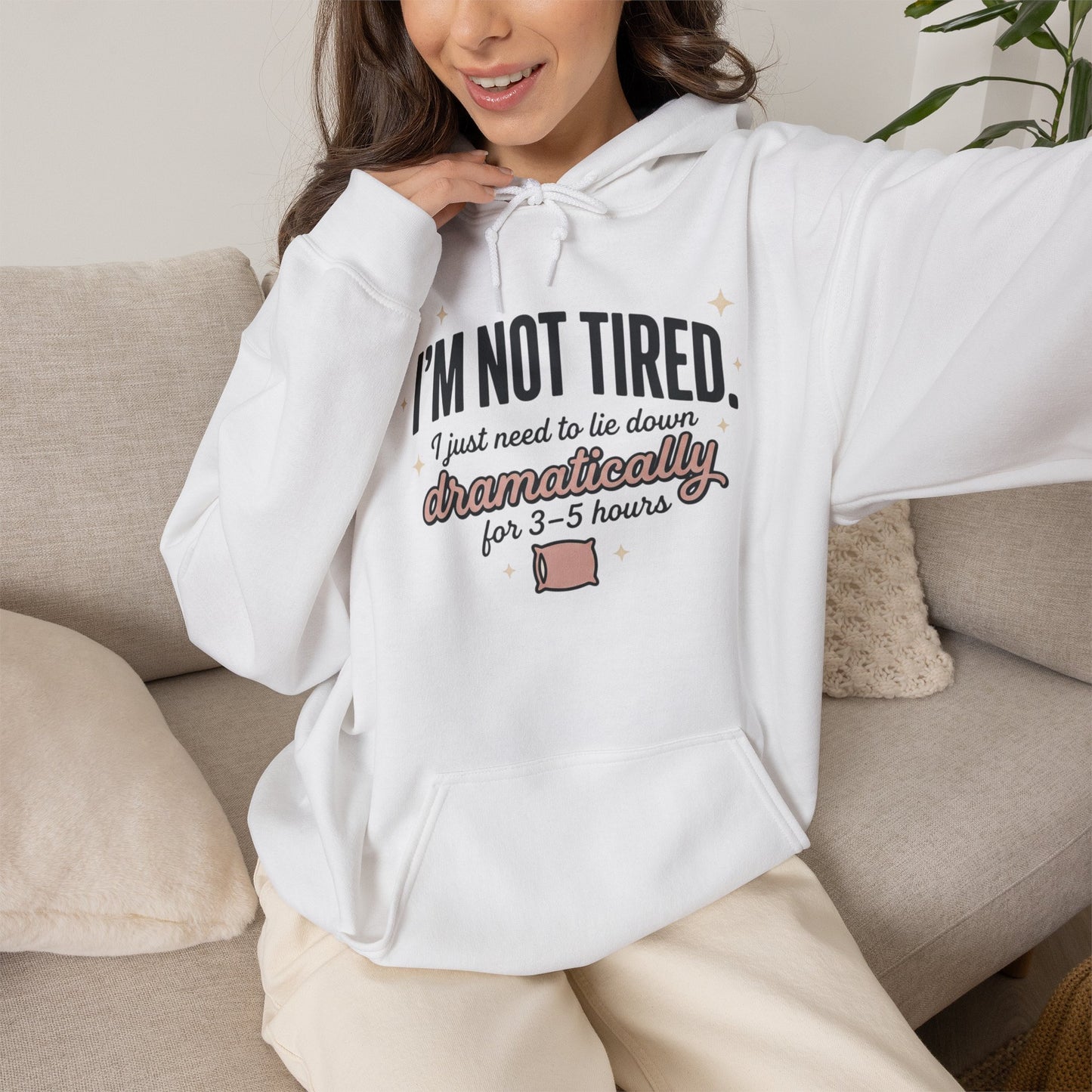 Hoodie - "I'm Not Tired I Just Need to Lie Down Dramatically for 3–5 Hours" Cozy Sleepy Humor Hoodie