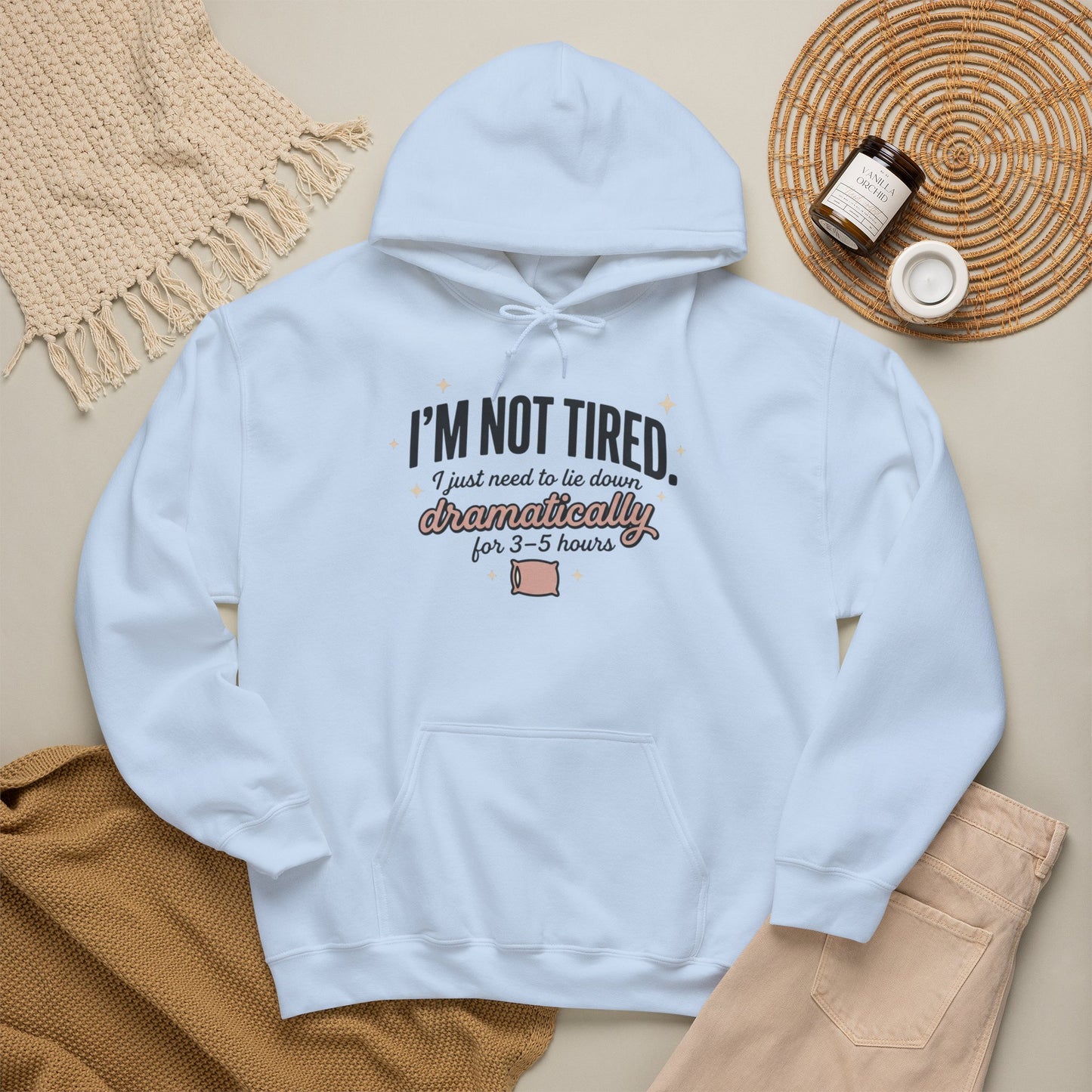 Hoodie - "I'm Not Tired I Just Need to Lie Down Dramatically for 3–5 Hours" Cozy Sleepy Humor Hoodie