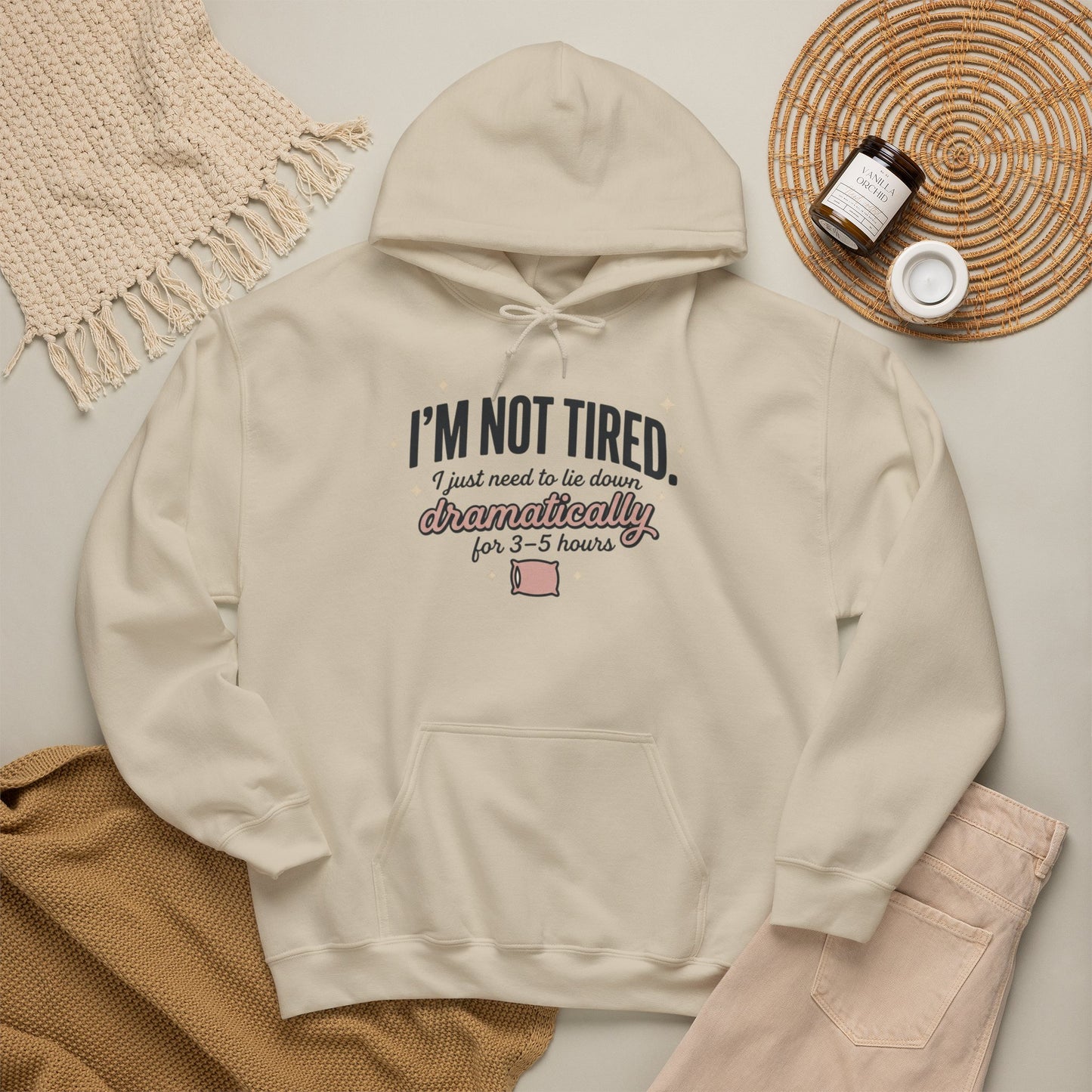 Hoodie - "I'm Not Tired I Just Need to Lie Down Dramatically for 3–5 Hours" Cozy Sleepy Humor Hoodie