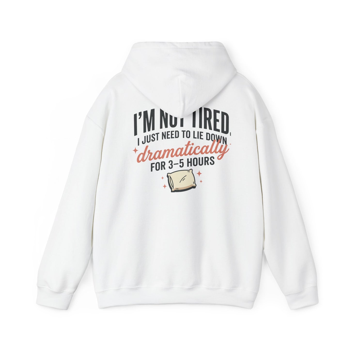 Hoodie - "I'm Not Tired I Just Need to Lie Down Dramatically for 3–5 Hours" Cozy Sleepy Humor Hoodie