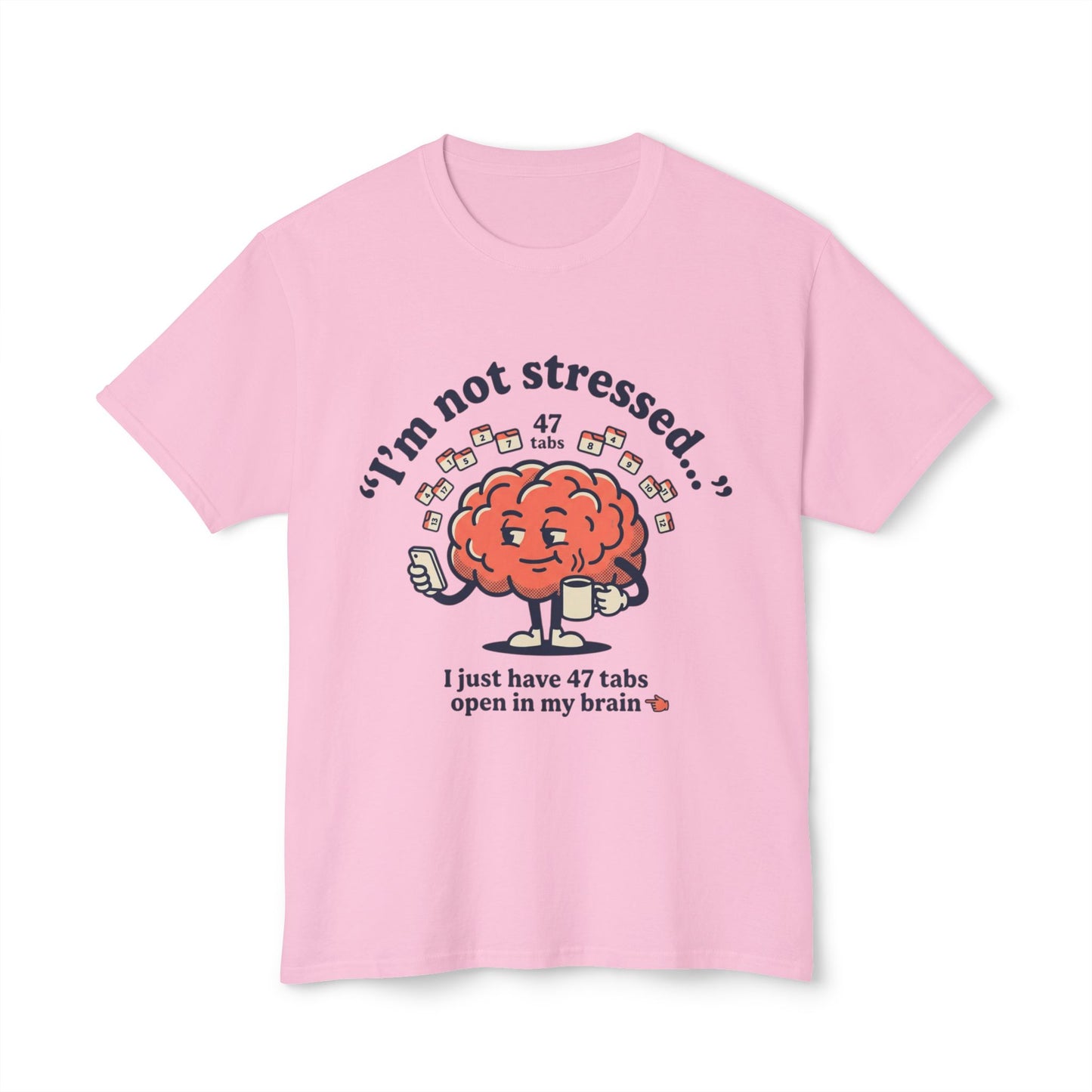 Funny "I’m Not Stressed" Brain T-Shirt — 47 Tabs Open In My Brain Graphic Tee