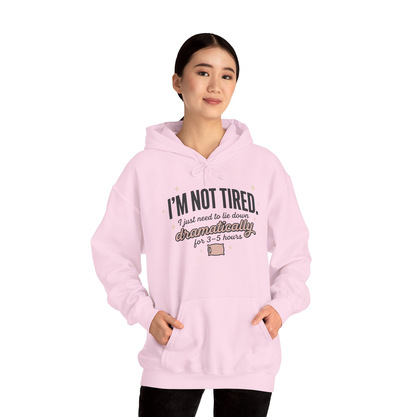 Hoodie - "I'm Not Tired I Just Need to Lie Down Dramatically for 3–5 Hours" Cozy Sleepy Humor Hoodie