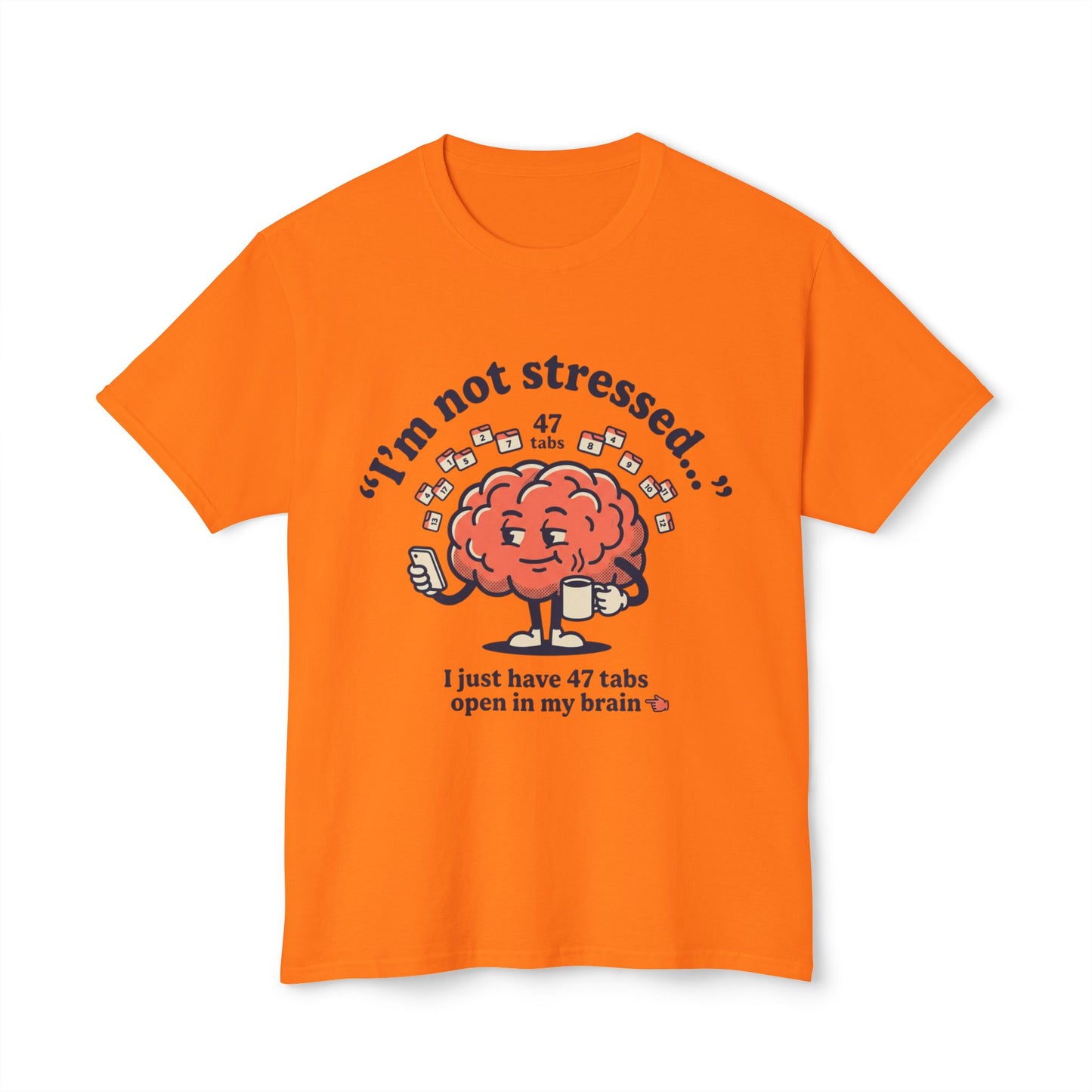 Funny "I’m Not Stressed" Brain T-Shirt — 47 Tabs Open In My Brain Graphic Tee