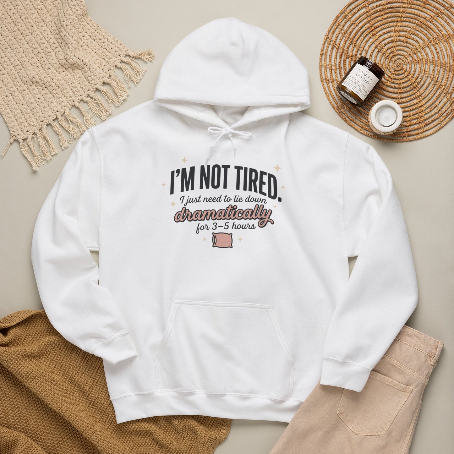 Hoodie - "I'm Not Tired I Just Need to Lie Down Dramatically for 3–5 Hours" Cozy Sleepy Humor Hoodie