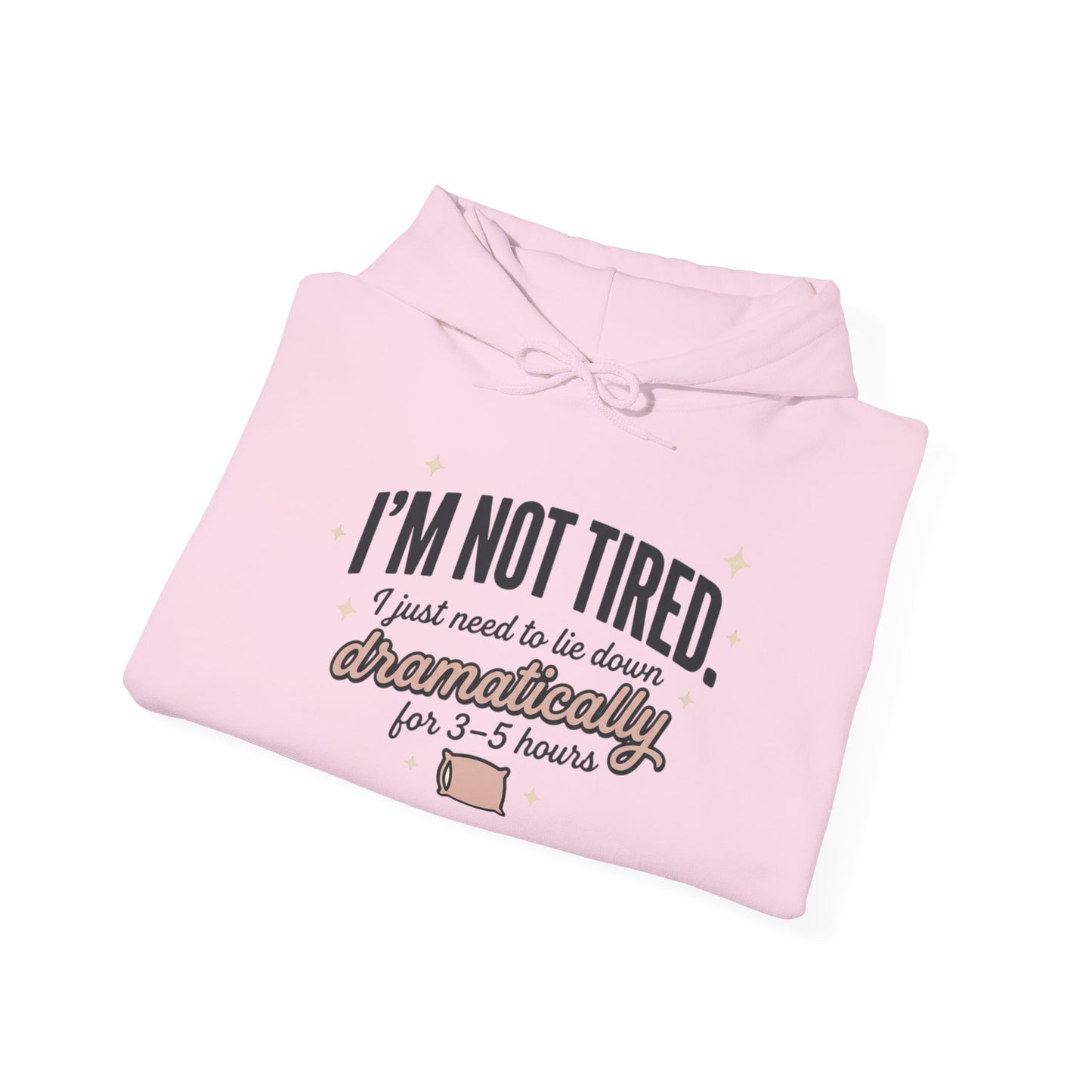 Hoodie - "I'm Not Tired I Just Need to Lie Down Dramatically for 3–5 Hours" Cozy Sleepy Humor Hoodie