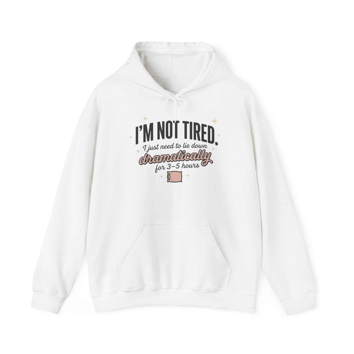Hoodie - "I'm Not Tired I Just Need to Lie Down Dramatically for 3–5 Hours" Cozy Sleepy Humor Hoodie