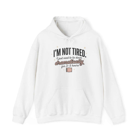 Hoodie - "I'm Not Tired I Just Need to Lie Down Dramatically for 3–5 Hours" Cozy Sleepy Humor Hoodie