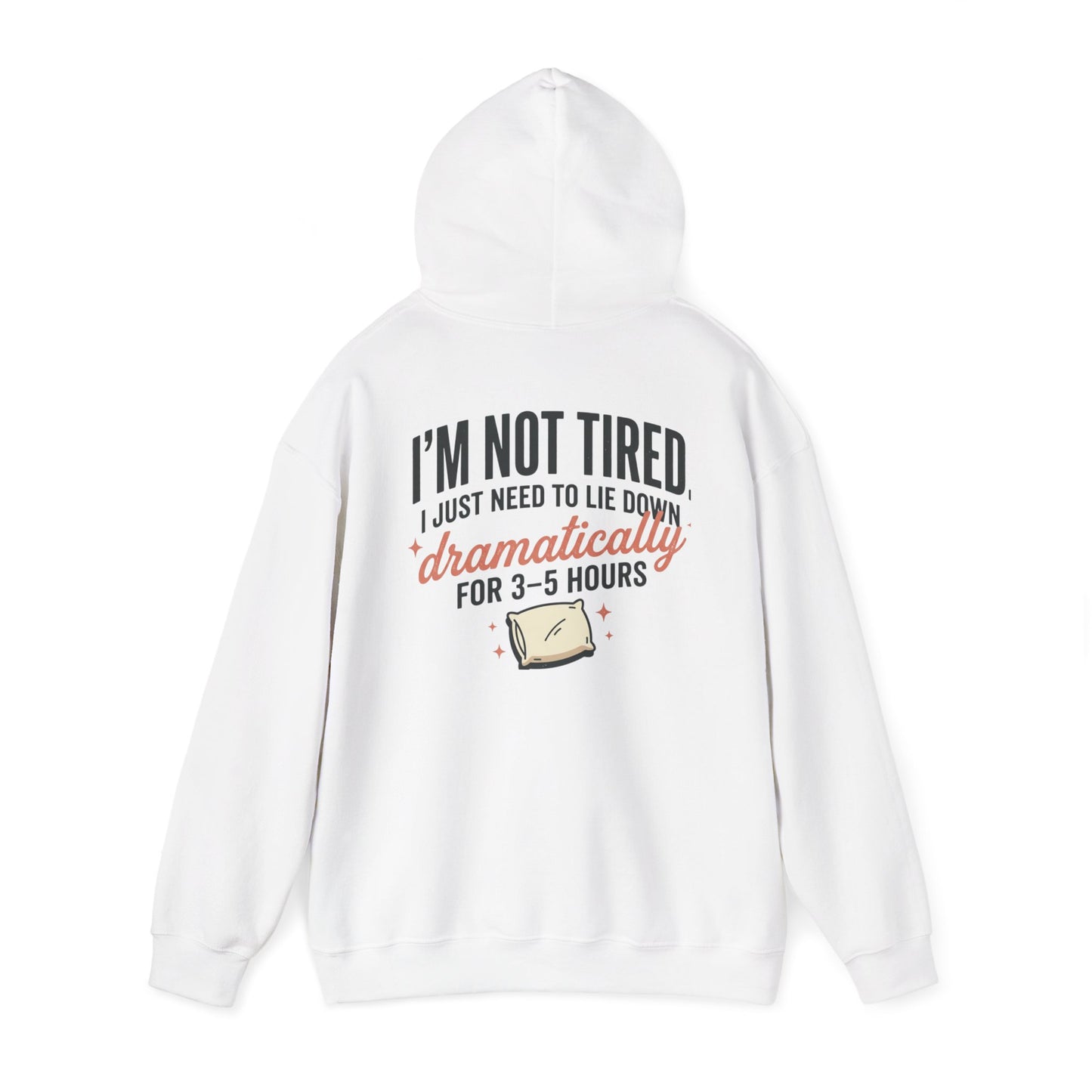 Hoodie - "I'm Not Tired I Just Need to Lie Down Dramatically for 3–5 Hours" Cozy Sleepy Humor Hoodie
