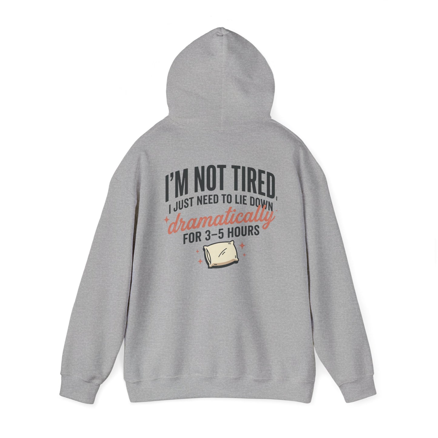 Hoodie - "I'm Not Tired I Just Need to Lie Down Dramatically for 3–5 Hours" Cozy Sleepy Humor Hoodie