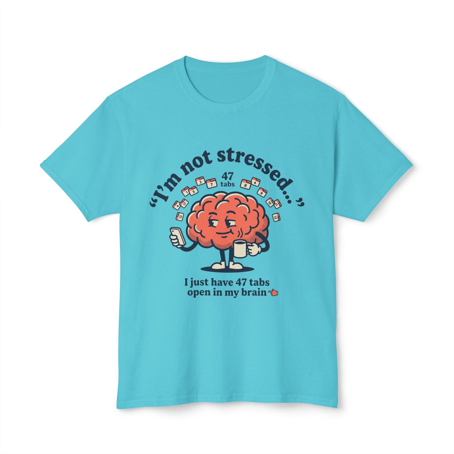 Funny "I’m Not Stressed" Brain T-Shirt — 47 Tabs Open In My Brain Graphic Tee