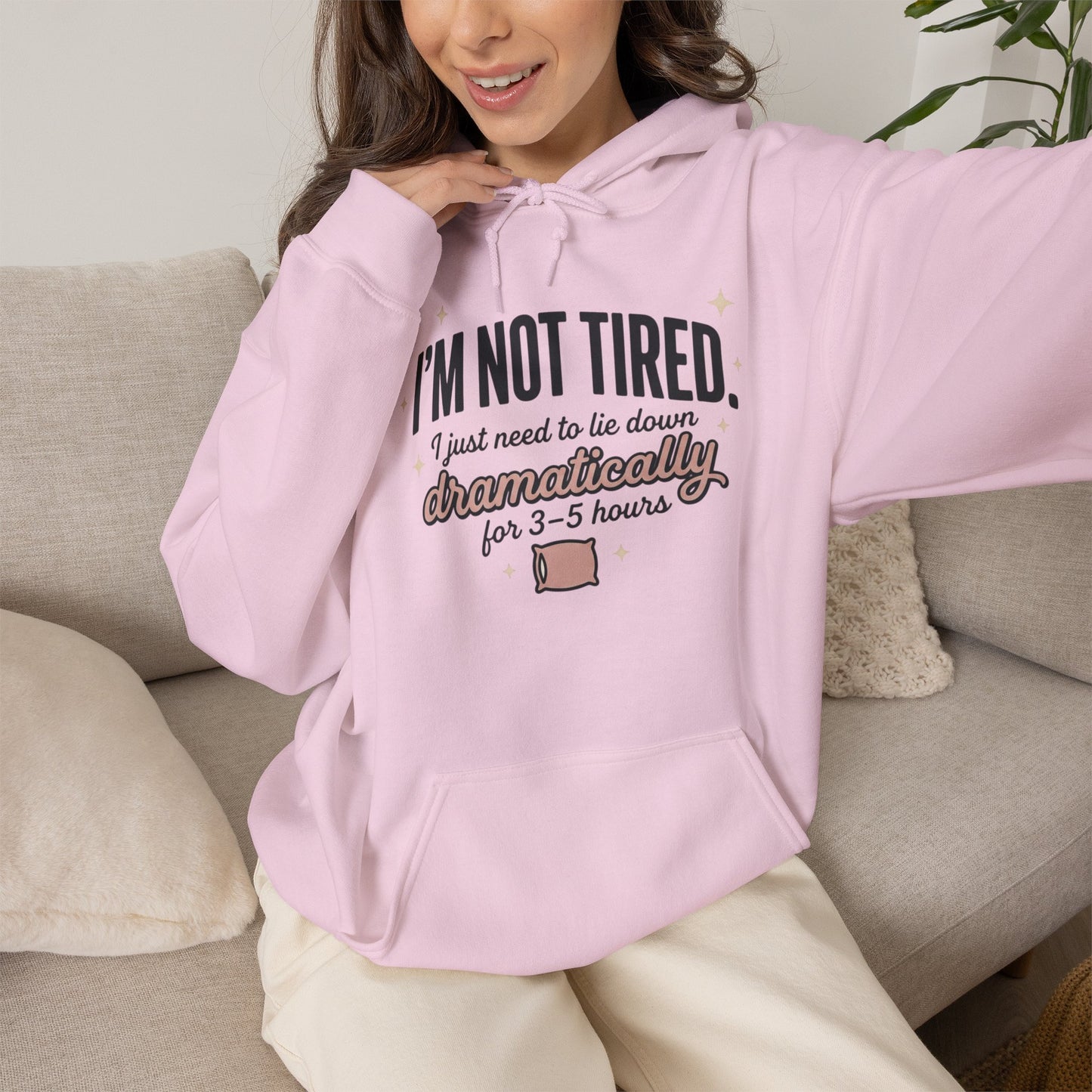 Hoodie - "I'm Not Tired I Just Need to Lie Down Dramatically for 3–5 Hours" Cozy Sleepy Humor Hoodie