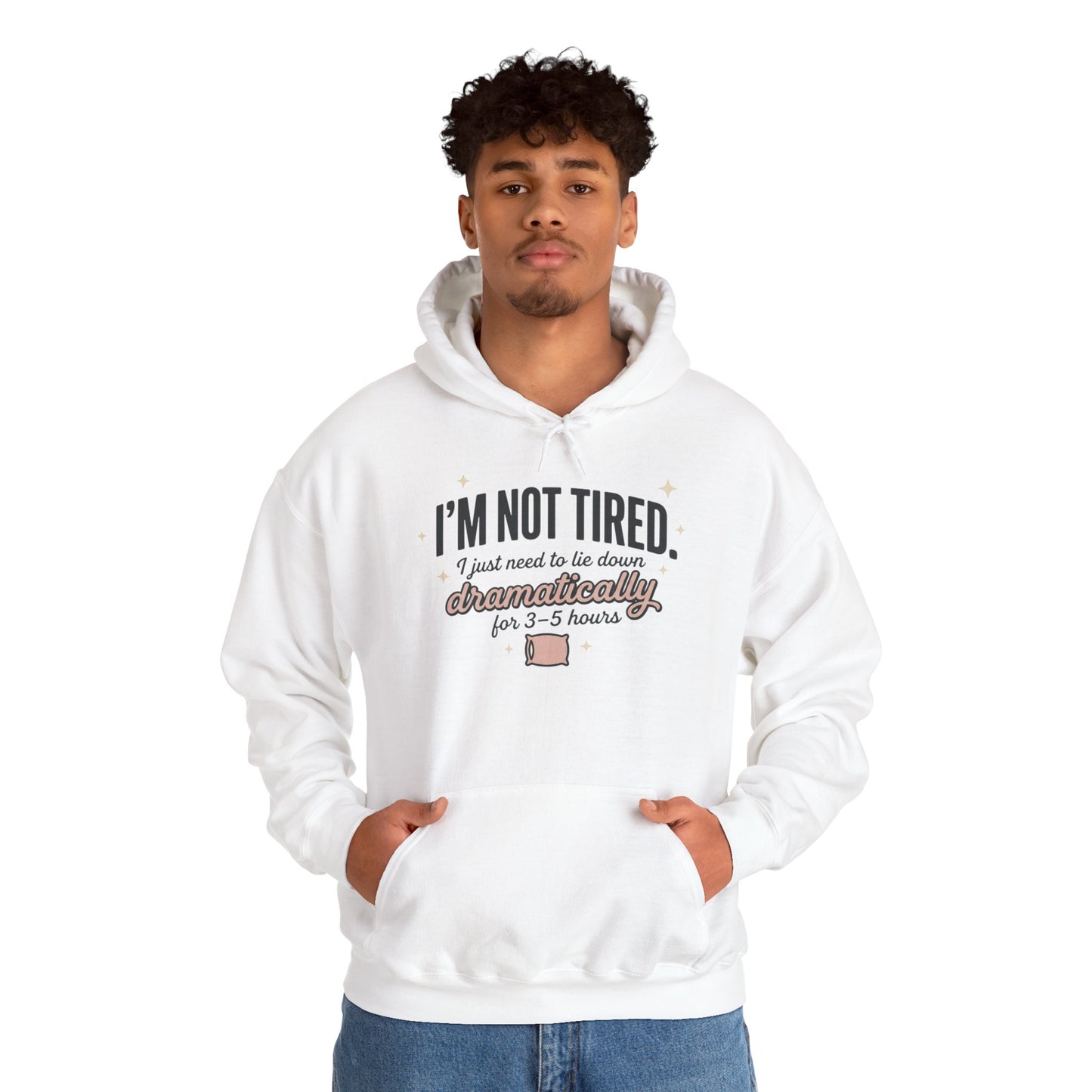 Hoodie - "I'm Not Tired I Just Need to Lie Down Dramatically for 3–5 Hours" Cozy Sleepy Humor Hoodie
