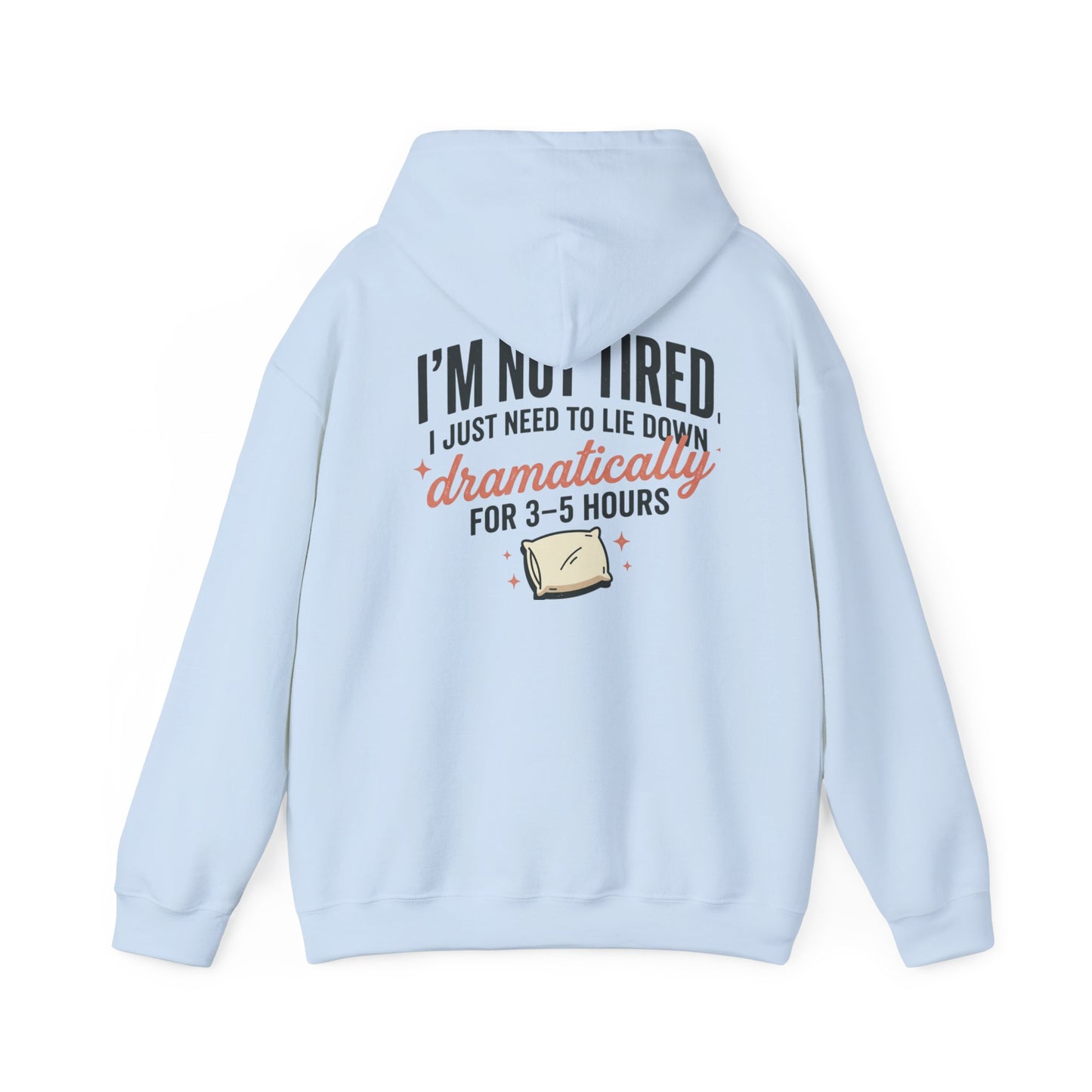 Hoodie - "I'm Not Tired I Just Need to Lie Down Dramatically for 3–5 Hours" Cozy Sleepy Humor Hoodie
