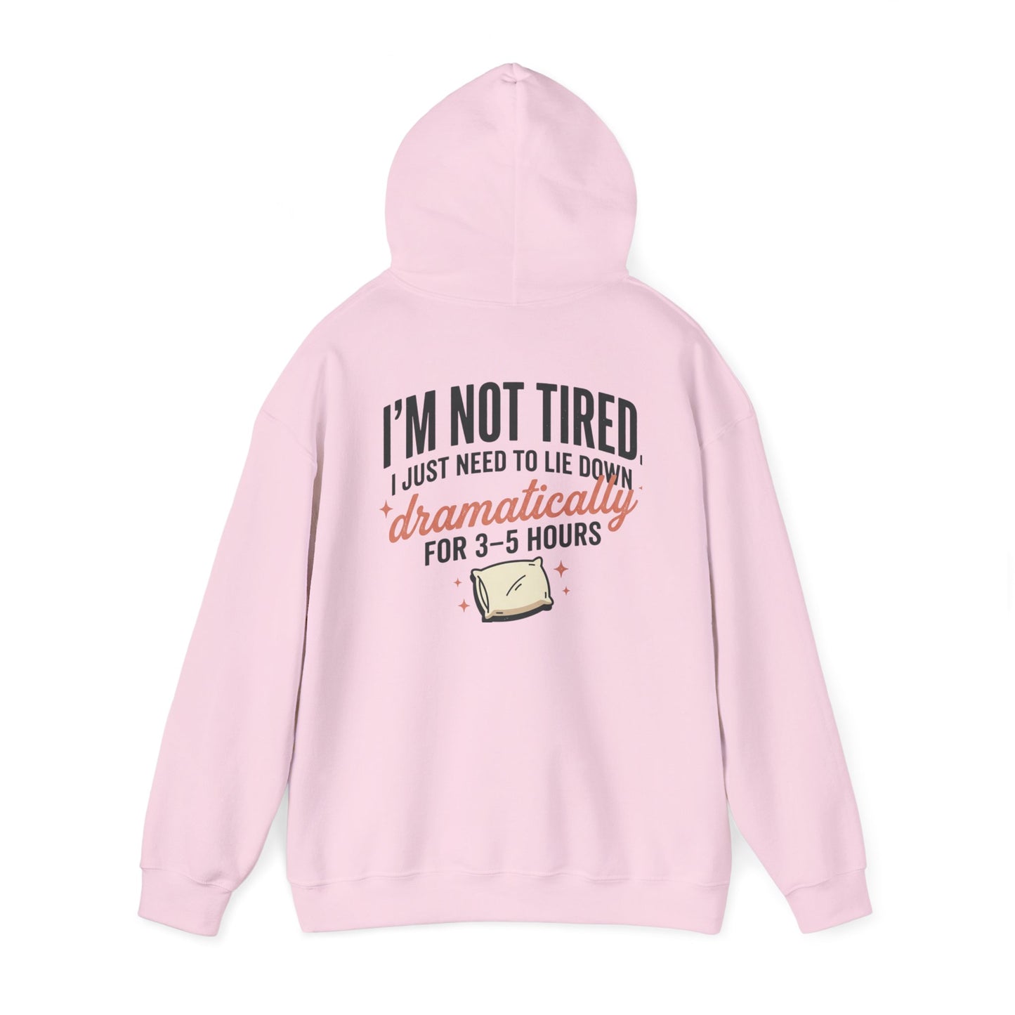 Hoodie - "I'm Not Tired I Just Need to Lie Down Dramatically for 3–5 Hours" Cozy Sleepy Humor Hoodie