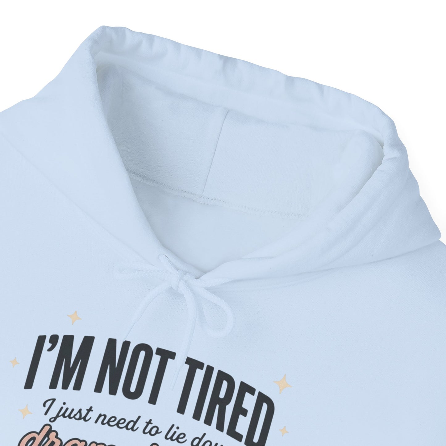 Hoodie - "I'm Not Tired I Just Need to Lie Down Dramatically for 3–5 Hours" Cozy Sleepy Humor Hoodie