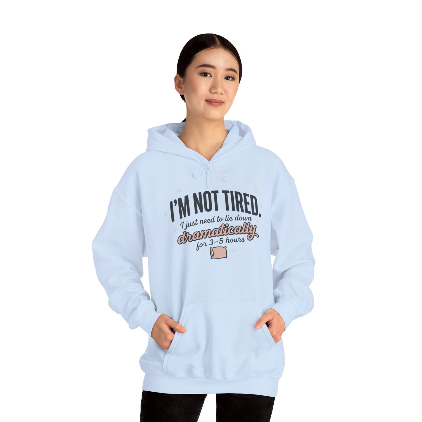 Hoodie - "I'm Not Tired I Just Need to Lie Down Dramatically for 3–5 Hours" Cozy Sleepy Humor Hoodie