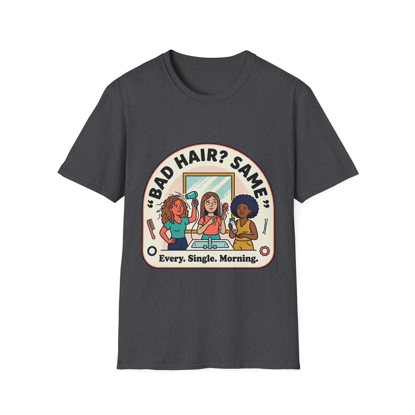T-Shirt — "Bad Hair? Same. Every. Single. Morning." Graphic Tee for Women