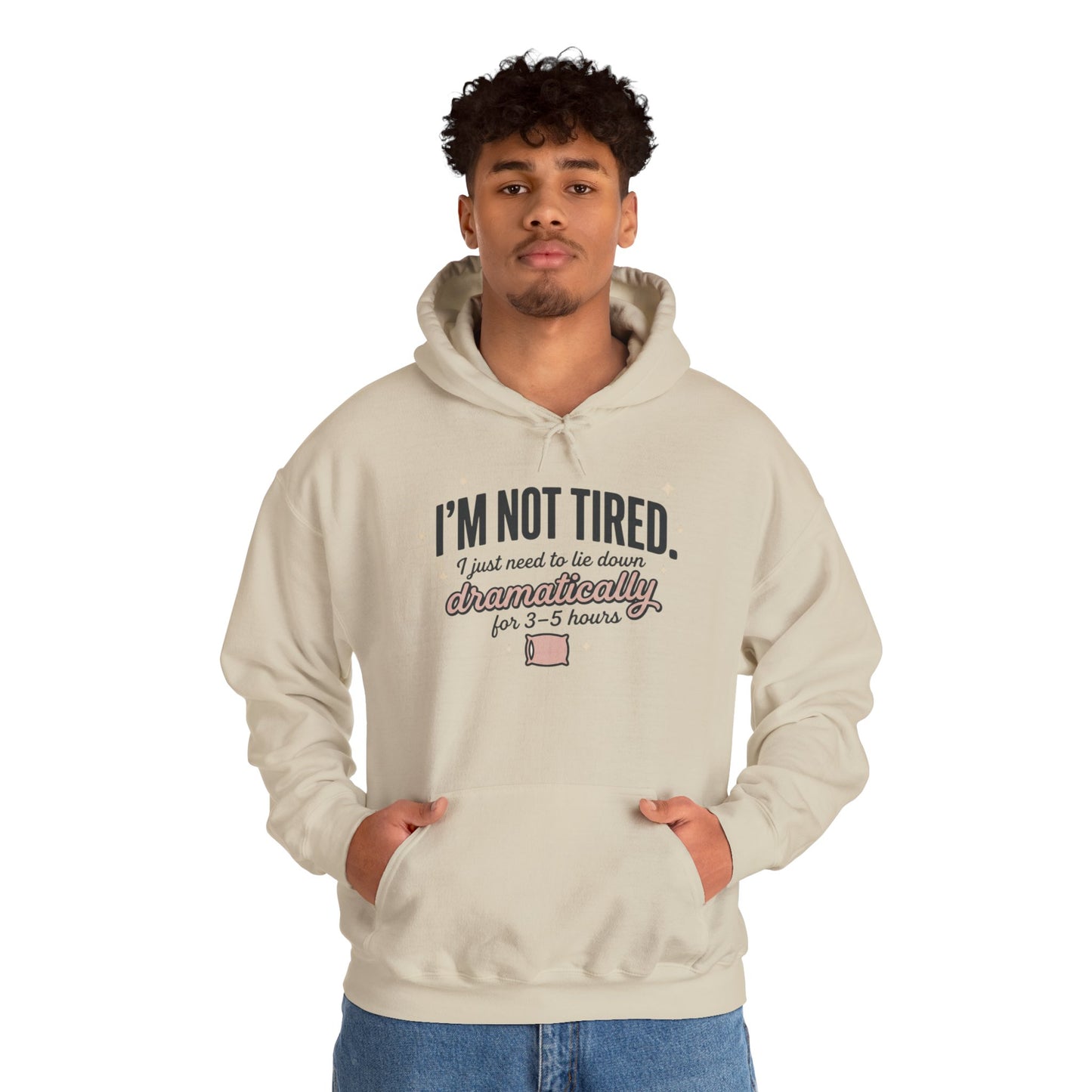 Hoodie - "I'm Not Tired I Just Need to Lie Down Dramatically for 3–5 Hours" Cozy Sleepy Humor Hoodie