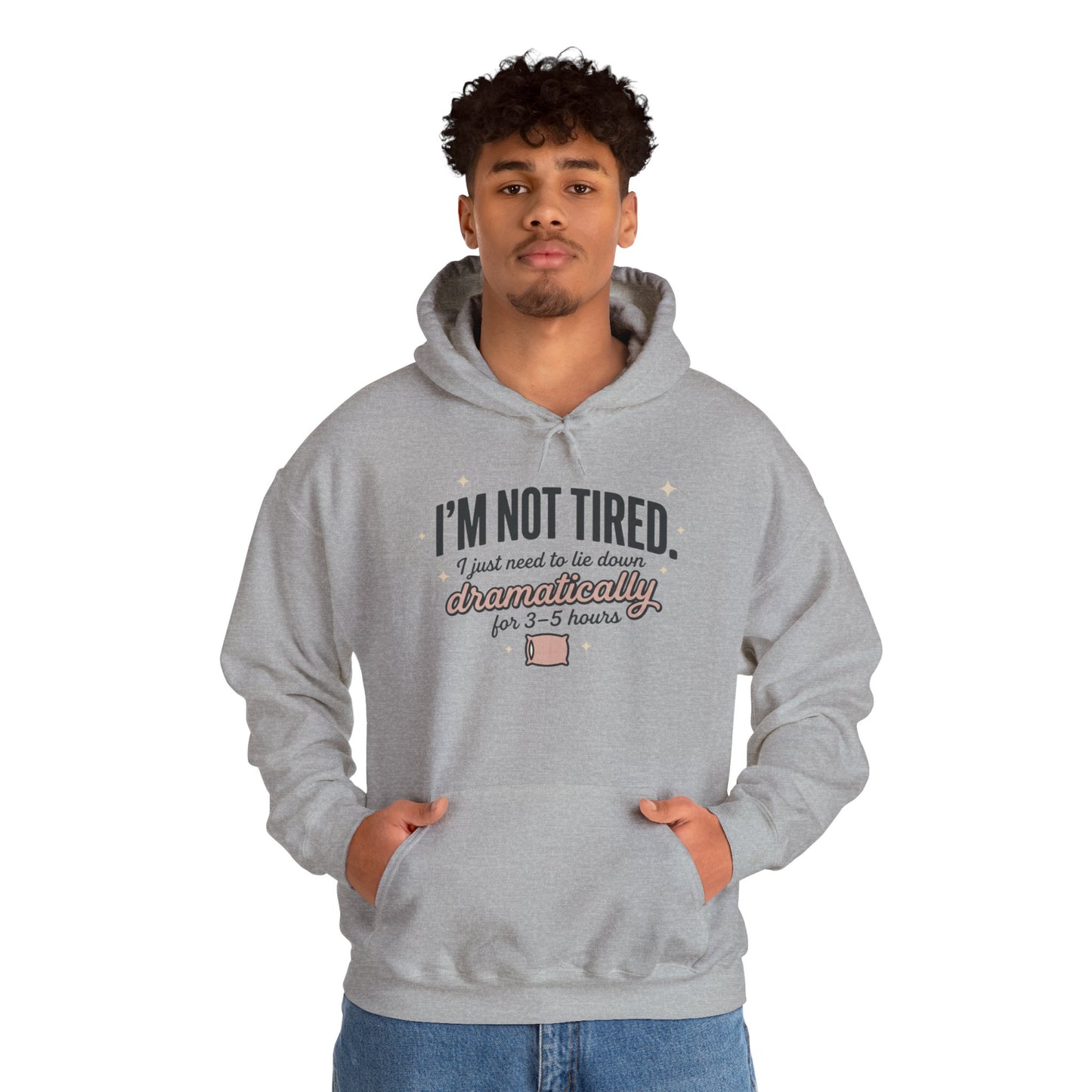 Hoodie - "I'm Not Tired I Just Need to Lie Down Dramatically for 3–5 Hours" Cozy Sleepy Humor Hoodie