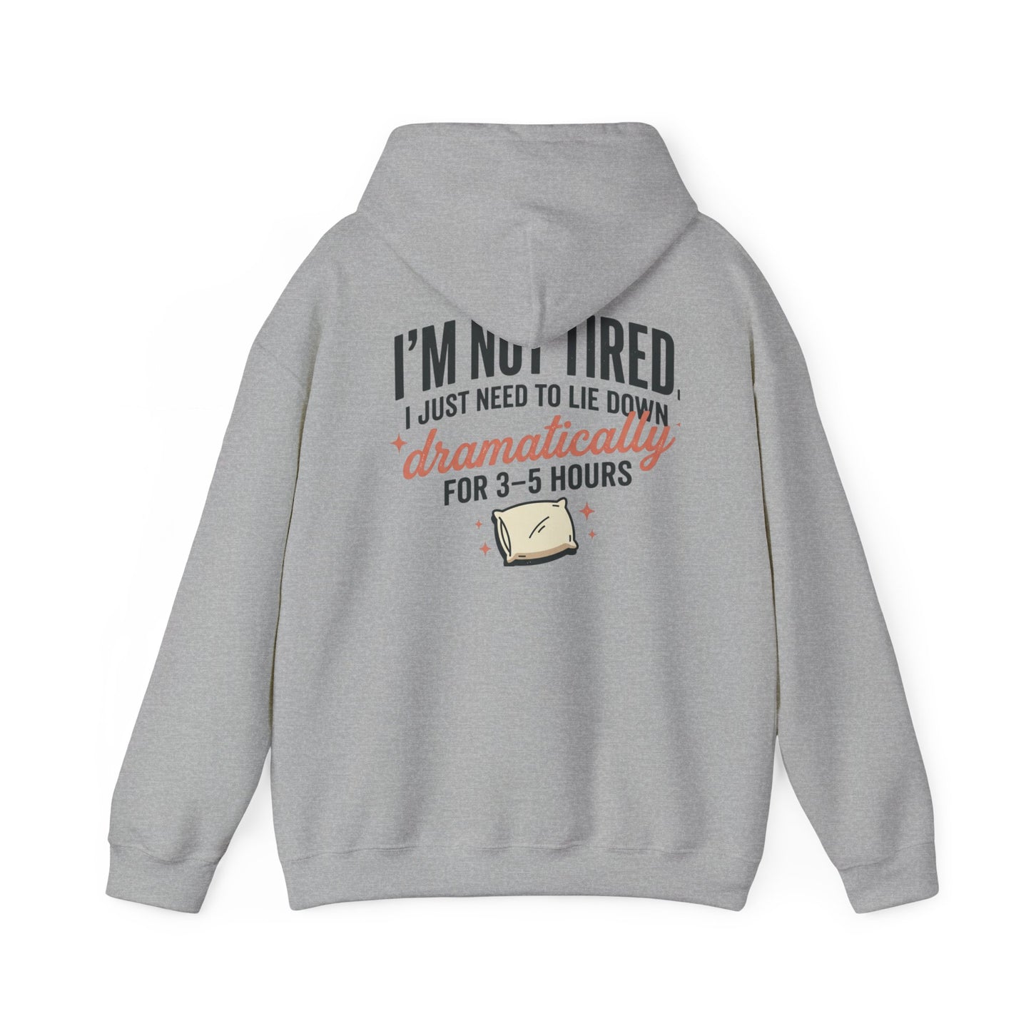 Hoodie - "I'm Not Tired I Just Need to Lie Down Dramatically for 3–5 Hours" Cozy Sleepy Humor Hoodie