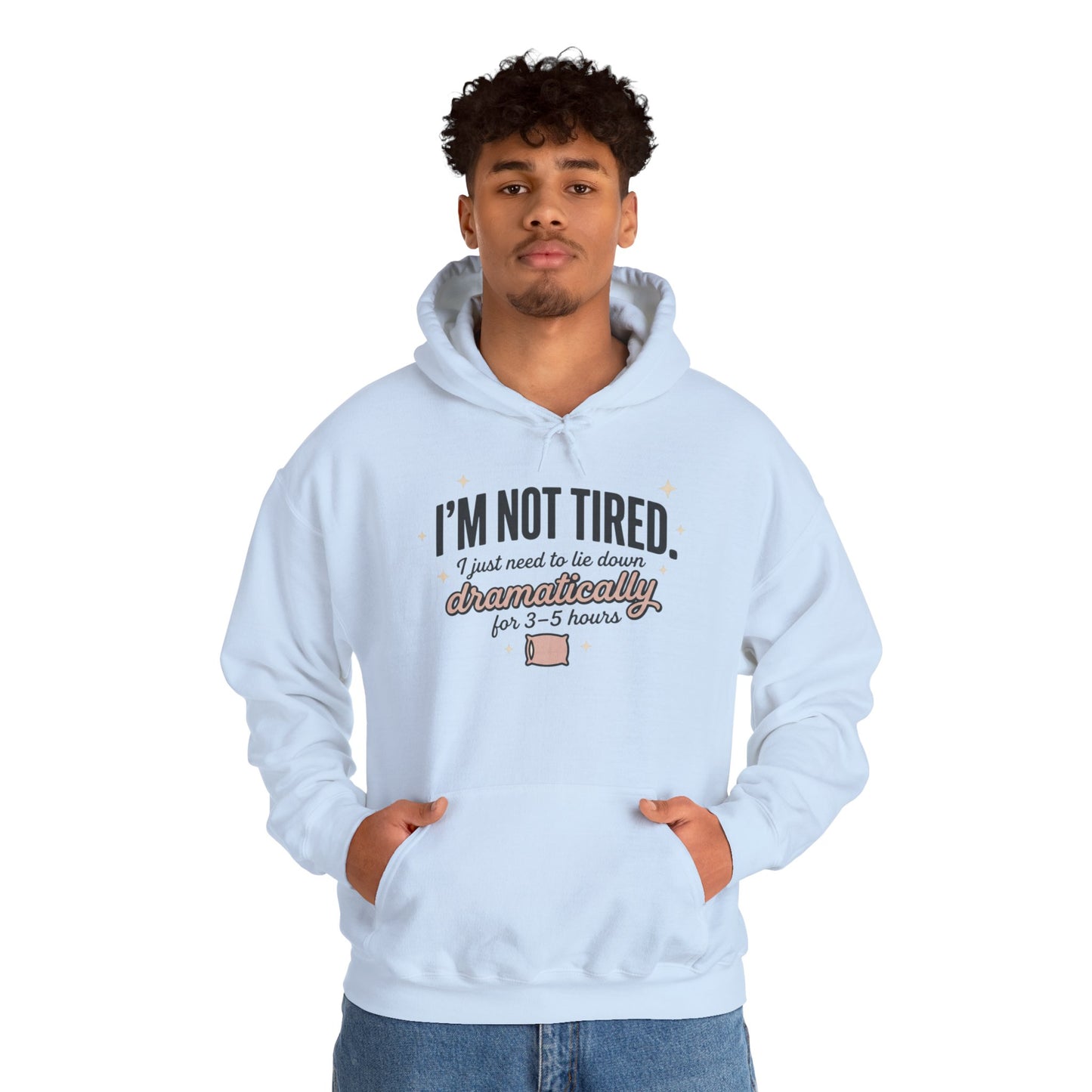 Hoodie - "I'm Not Tired I Just Need to Lie Down Dramatically for 3–5 Hours" Cozy Sleepy Humor Hoodie
