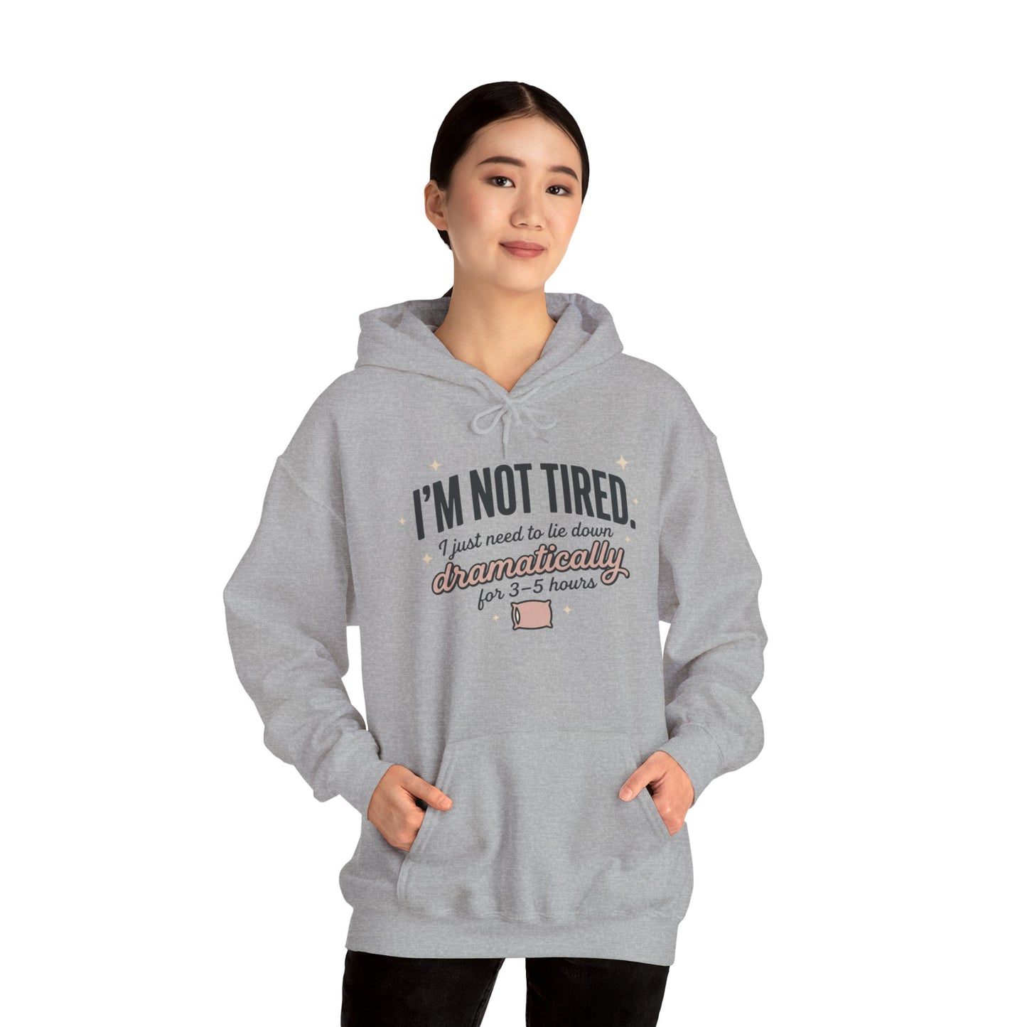Hoodie - "I'm Not Tired I Just Need to Lie Down Dramatically for 3–5 Hours" Cozy Sleepy Humor Hoodie