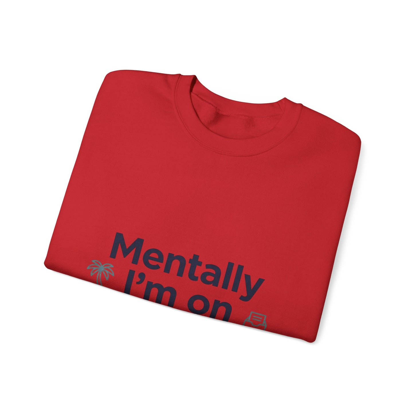 Vacation Vibes Sweatshirt — "Mentally I'm on Vacation" Cozy Crewneck