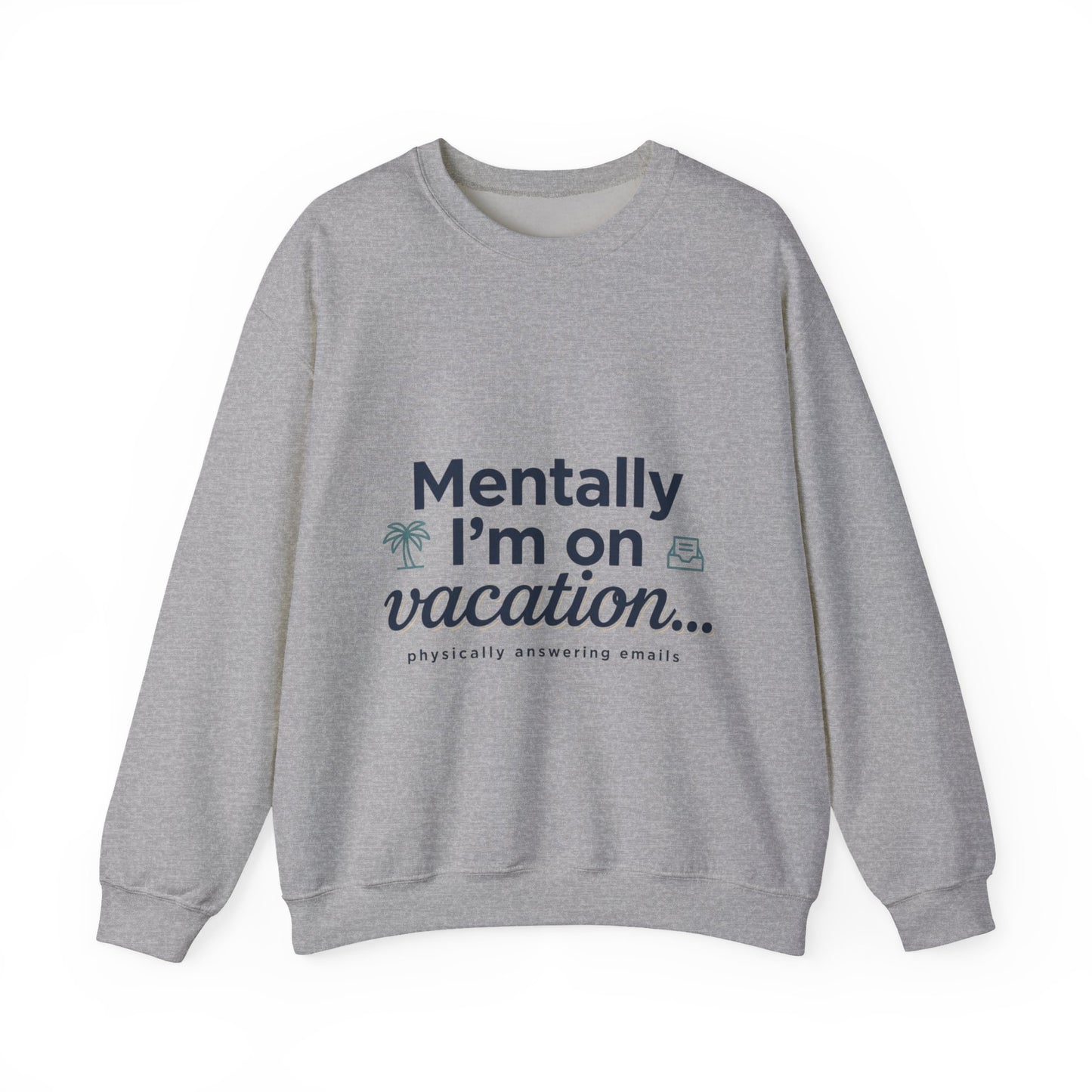 Vacation Vibes Sweatshirt — "Mentally I'm on Vacation" Cozy Crewneck
