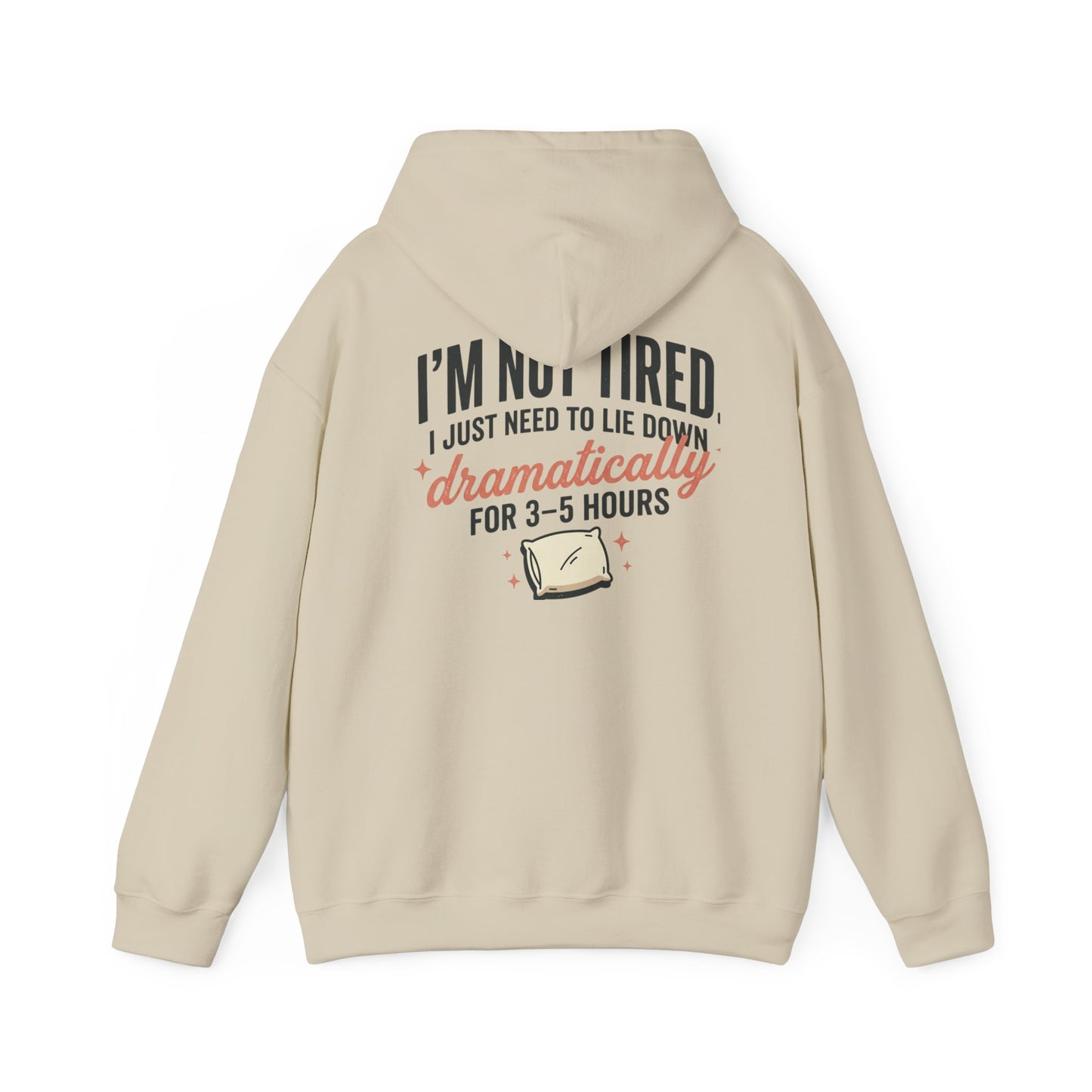 Hoodie - "I'm Not Tired I Just Need to Lie Down Dramatically for 3–5 Hours" Cozy Sleepy Humor Hoodie