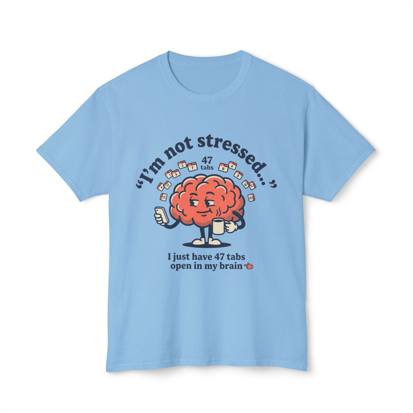 Funny "I’m Not Stressed" Brain T-Shirt — 47 Tabs Open In My Brain Graphic Tee