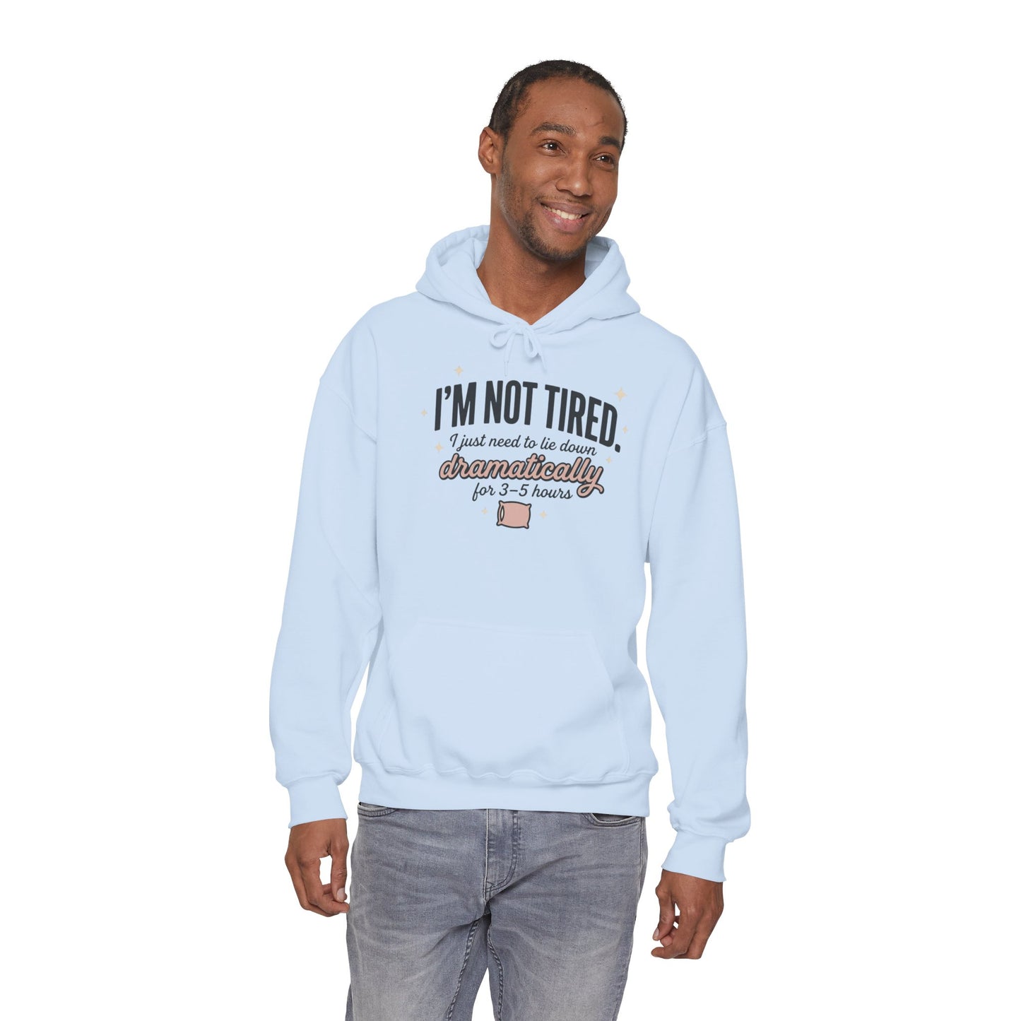 Hoodie - "I'm Not Tired I Just Need to Lie Down Dramatically for 3–5 Hours" Cozy Sleepy Humor Hoodie