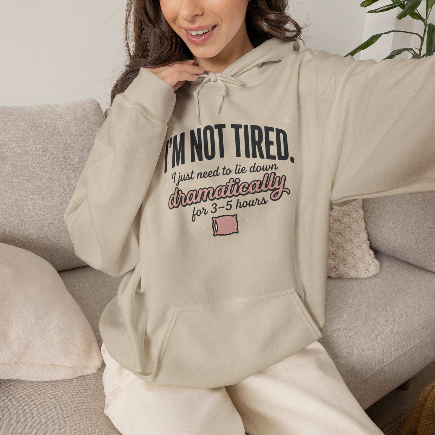 Hoodie - "I'm Not Tired I Just Need to Lie Down Dramatically for 3–5 Hours" Cozy Sleepy Humor Hoodie