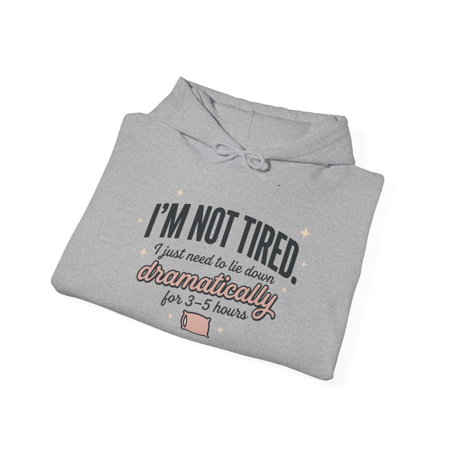 Hoodie - "I'm Not Tired I Just Need to Lie Down Dramatically for 3–5 Hours" Cozy Sleepy Humor Hoodie