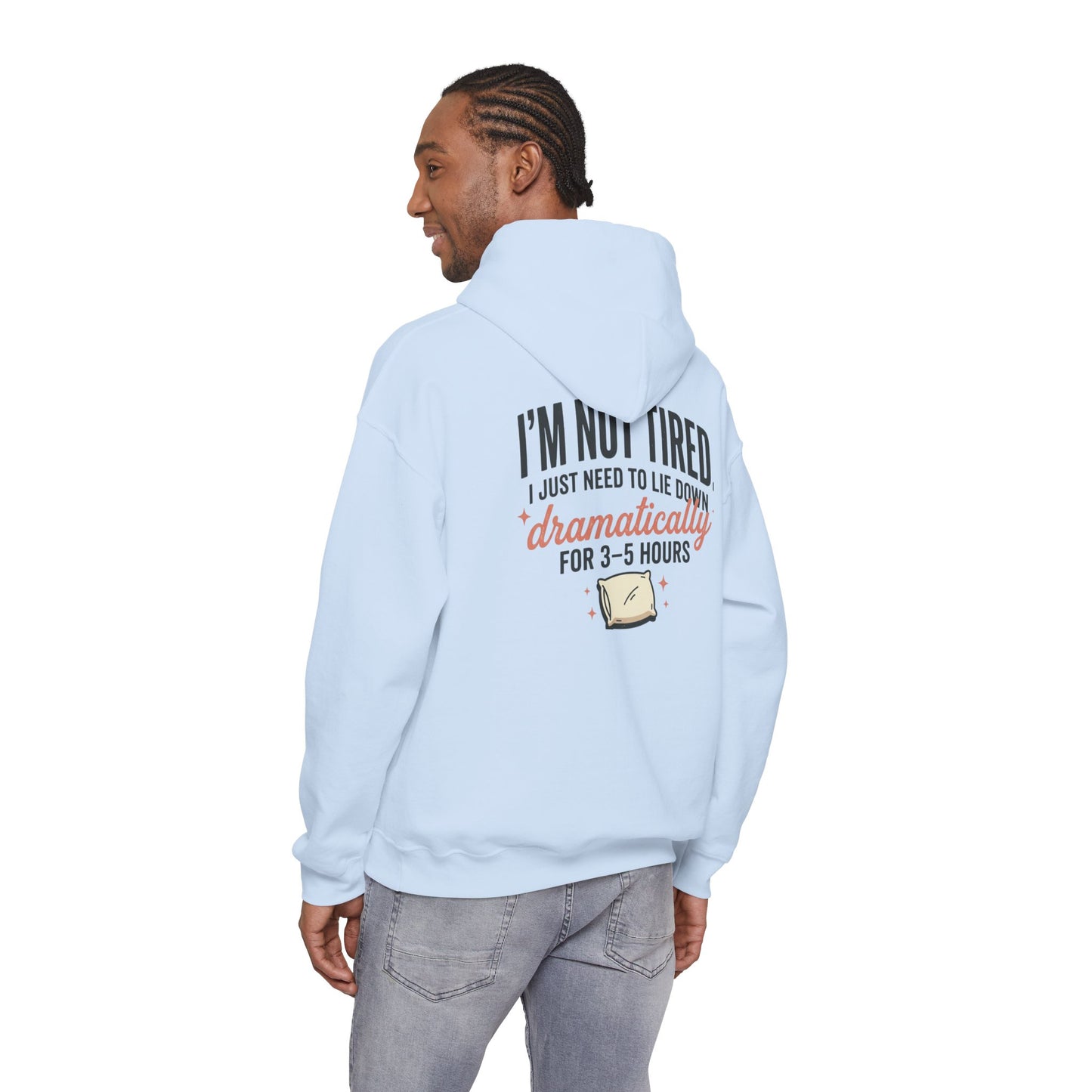 Hoodie - "I'm Not Tired I Just Need to Lie Down Dramatically for 3–5 Hours" Cozy Sleepy Humor Hoodie