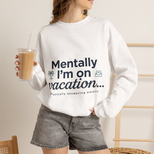 Vacation Vibes Sweatshirt — "Mentally I'm on Vacation" Cozy Crewneck