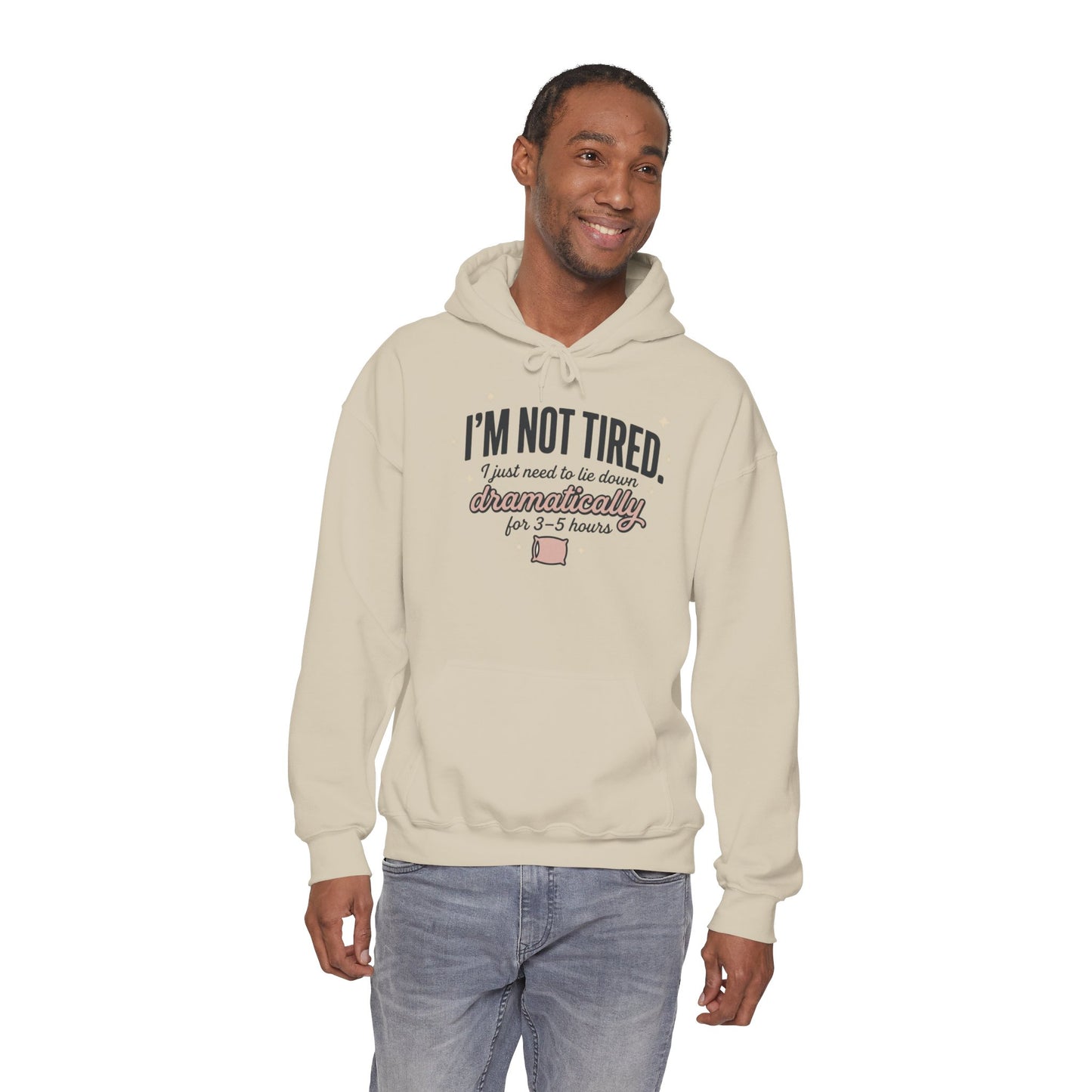 Hoodie - "I'm Not Tired I Just Need to Lie Down Dramatically for 3–5 Hours" Cozy Sleepy Humor Hoodie