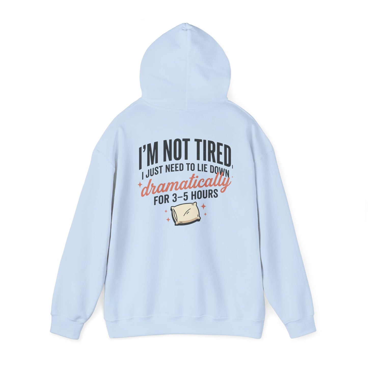 Hoodie - "I'm Not Tired I Just Need to Lie Down Dramatically for 3–5 Hours" Cozy Sleepy Humor Hoodie