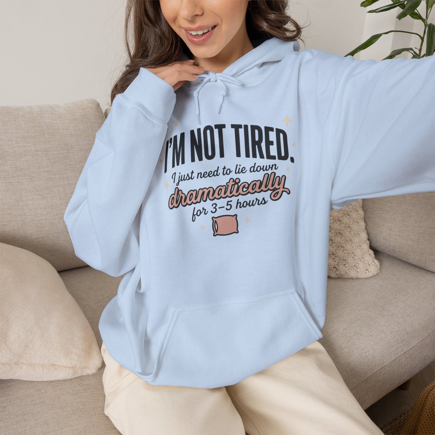 Hoodie - "I'm Not Tired I Just Need to Lie Down Dramatically for 3–5 Hours" Cozy Sleepy Humor Hoodie