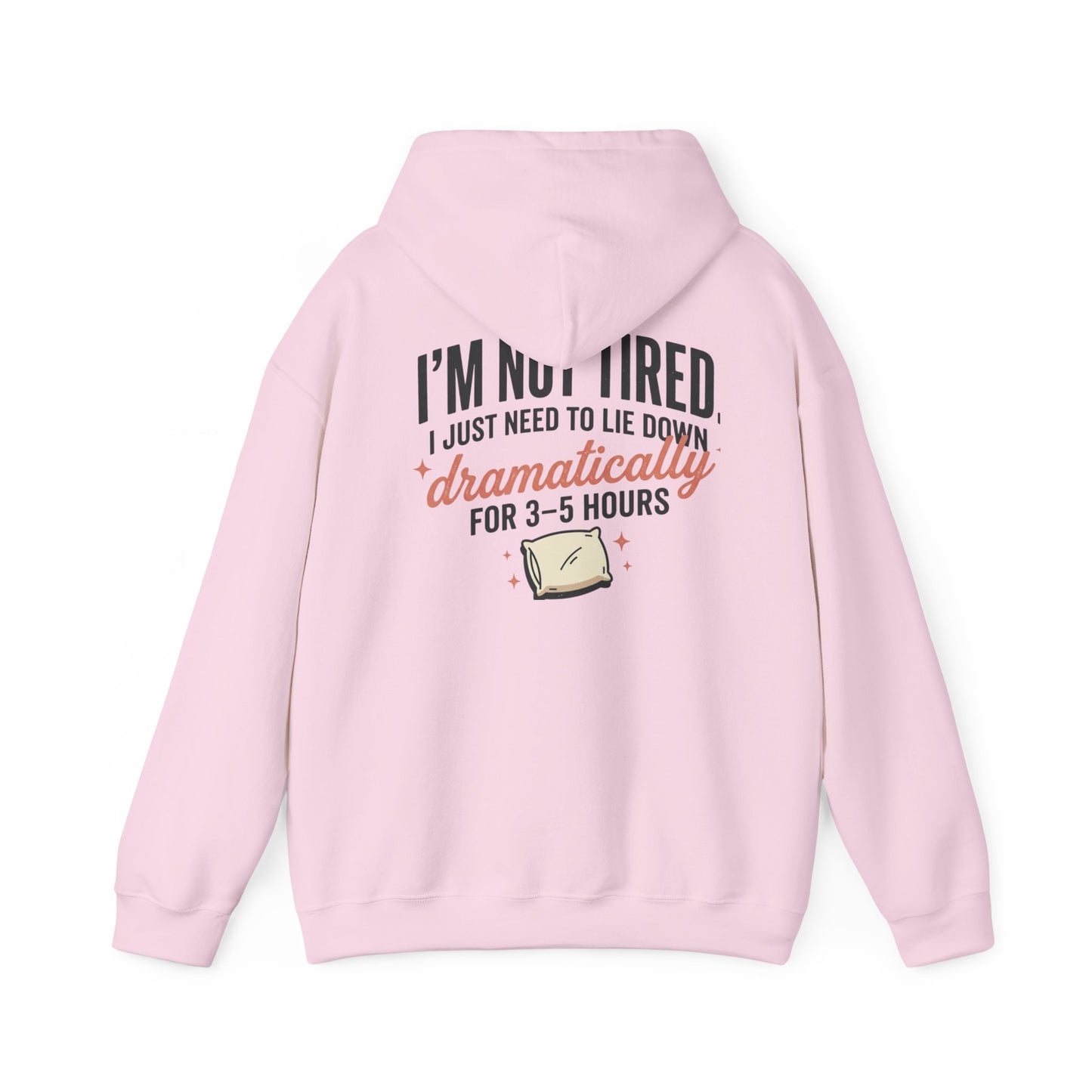 Hoodie - "I'm Not Tired I Just Need to Lie Down Dramatically for 3–5 Hours" Cozy Sleepy Humor Hoodie