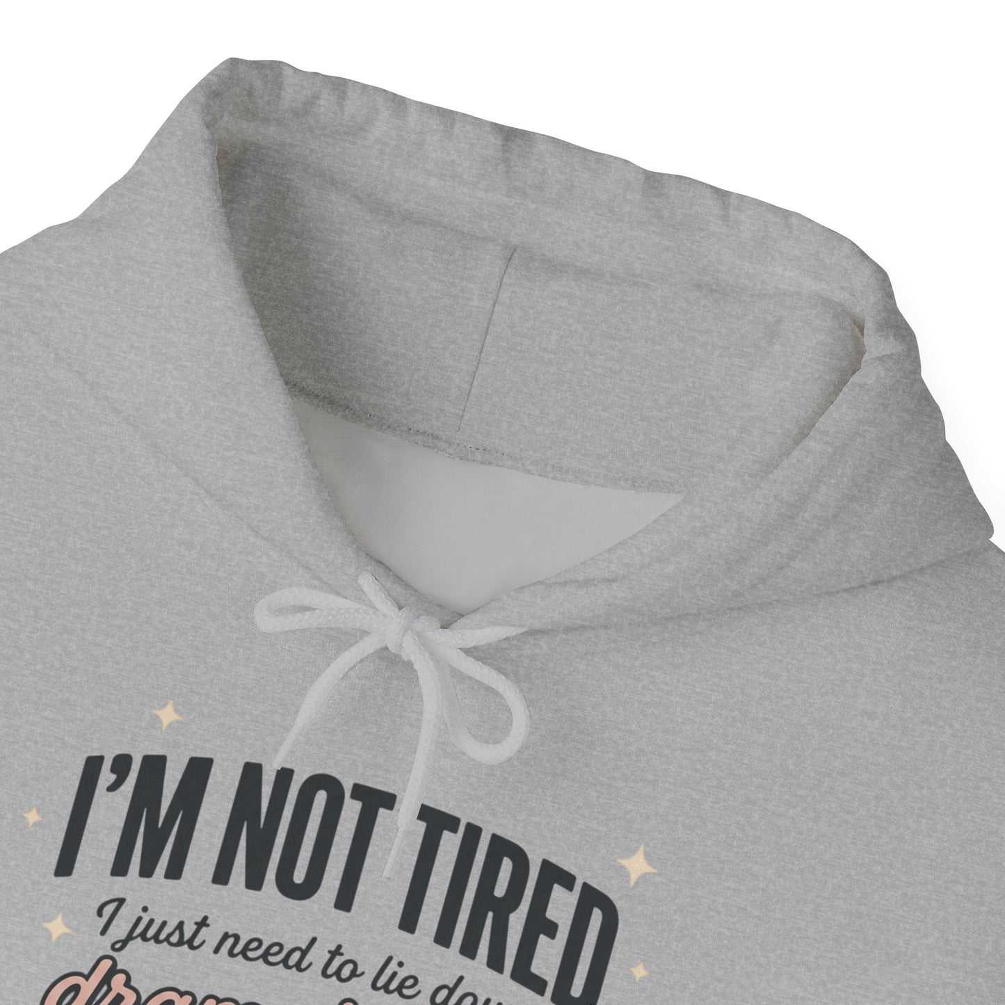 Hoodie - "I'm Not Tired I Just Need to Lie Down Dramatically for 3–5 Hours" Cozy Sleepy Humor Hoodie