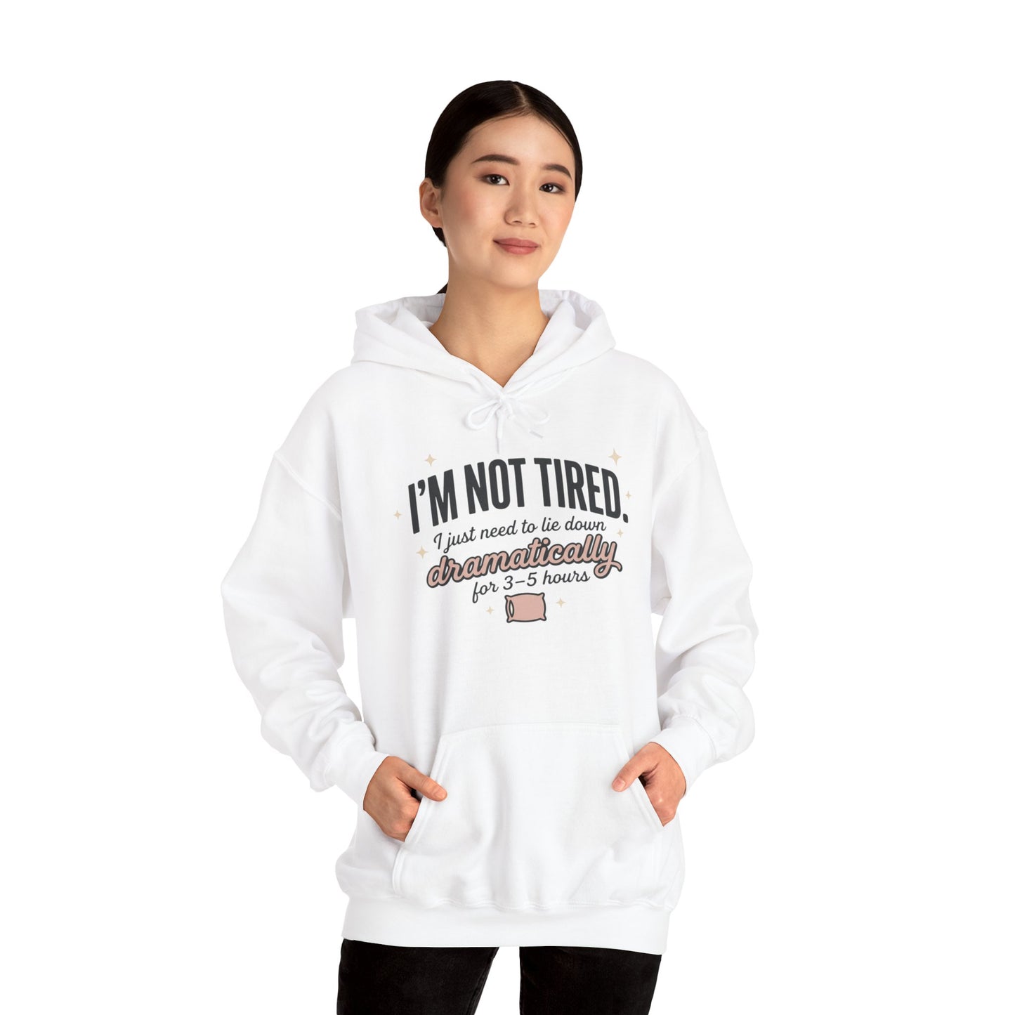 Hoodie - "I'm Not Tired I Just Need to Lie Down Dramatically for 3–5 Hours" Cozy Sleepy Humor Hoodie