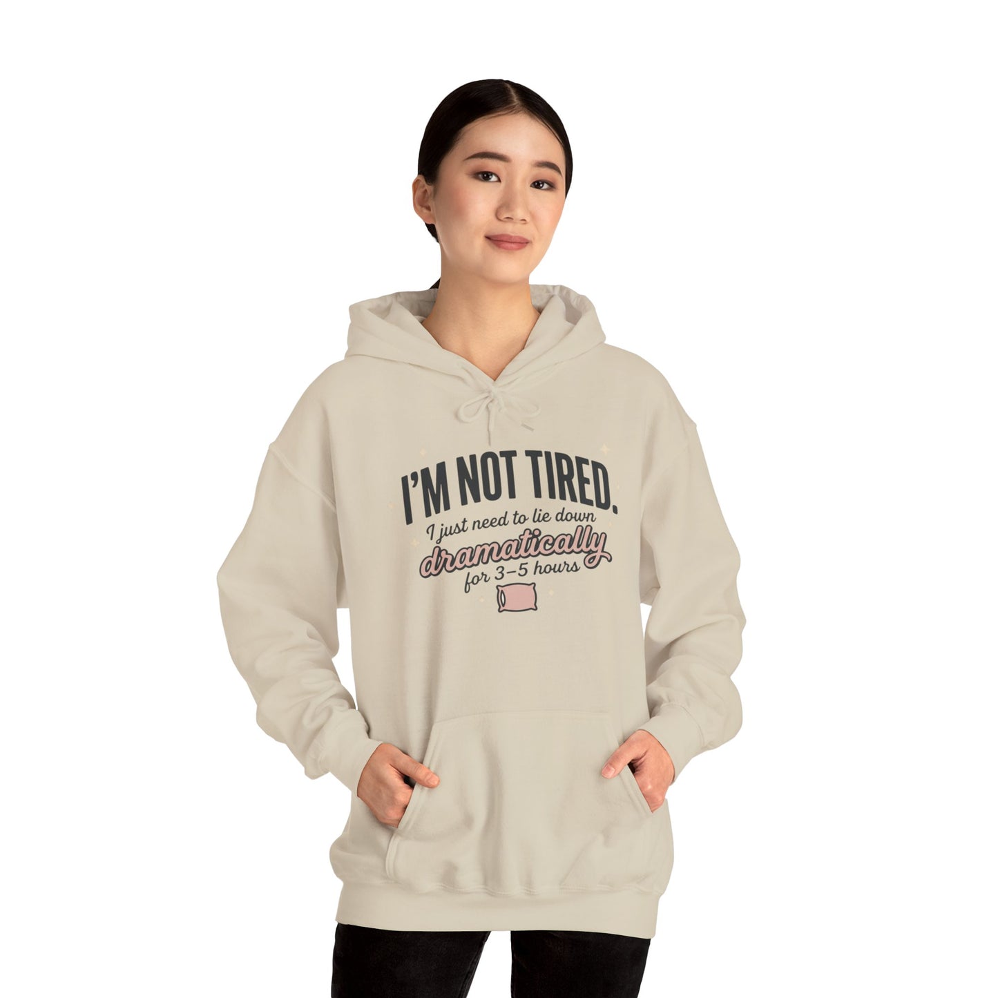 Hoodie - "I'm Not Tired I Just Need to Lie Down Dramatically for 3–5 Hours" Cozy Sleepy Humor Hoodie
