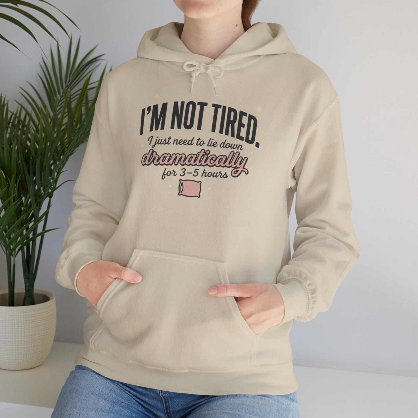 Hoodie - "I'm Not Tired I Just Need to Lie Down Dramatically for 3–5 Hours" Cozy Sleepy Humor Hoodie