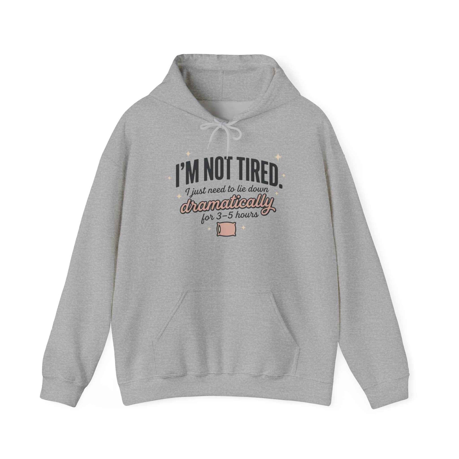 Hoodie - "I'm Not Tired I Just Need to Lie Down Dramatically for 3–5 Hours" Cozy Sleepy Humor Hoodie